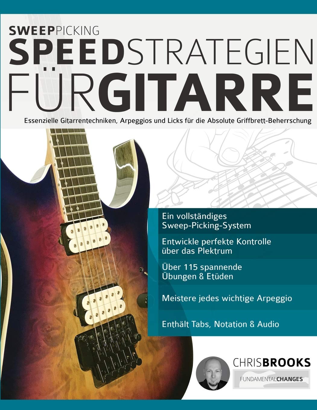 Sweep-Picking-Speed-Strategien für Gitarre: Essenzielle Gitarrentechniken, Arpeggios und Licks für die Absolute Griffbrett-Beherrschung (Theorie und Technik für Gitarre lernen) Arts & Music