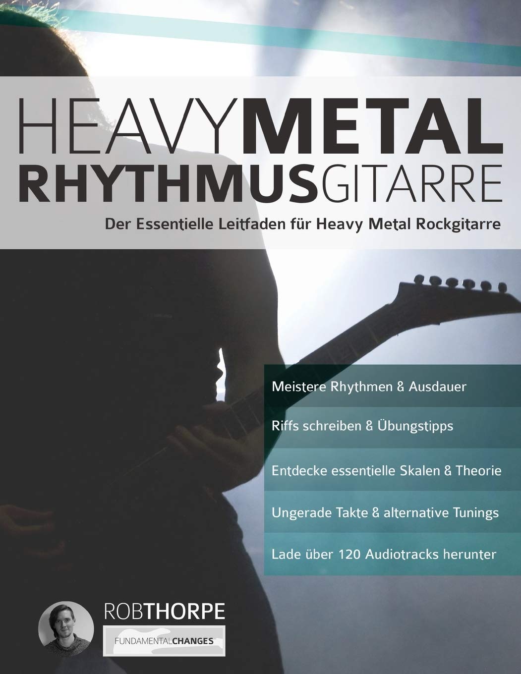 Heavy Metal Rhythmusgitarre: Der Essentielle Leitfaden für Heavy Metal Rockgitarre (Heavy-Metal-Gitarre spielen lernen, Band 1) Arts & Music