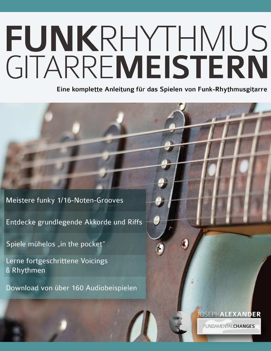 Funk-Rhythmusgitarre Meistern: Eine Komplette Anleitung Für das Spielen von Funk-Rhythmusgitarre (Rock-Gitarre spielen lernen) Arts & Music