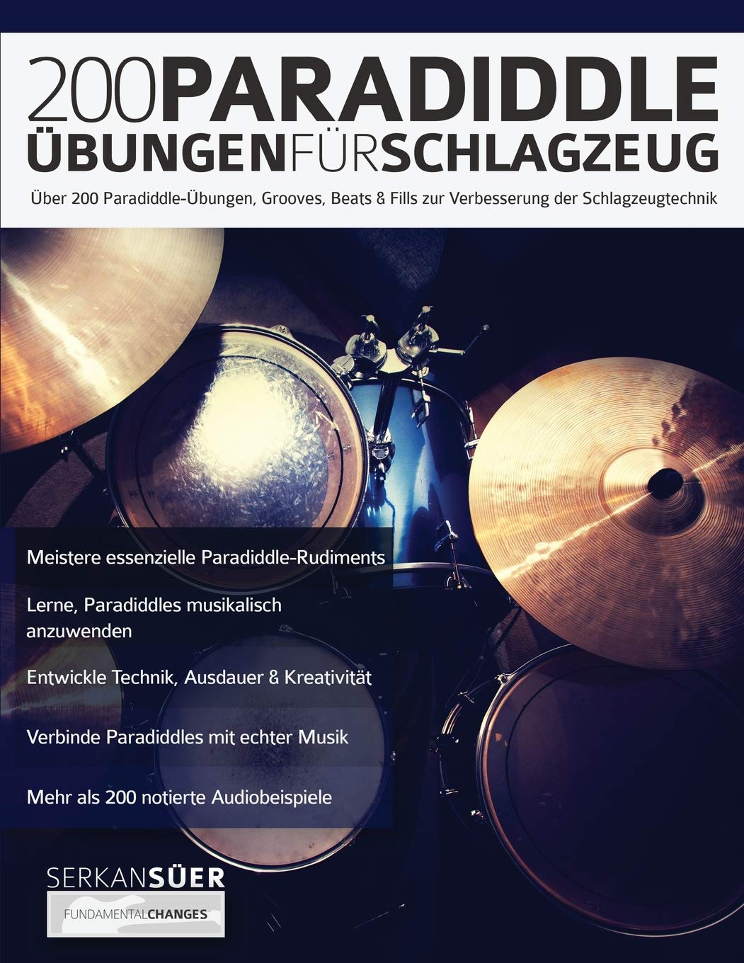 200 Paradiddle-Übungen für Schlagzeug: Über 200 Paradiddle-Übungen, Grooves, Beats & Fills zur Verbesserung der Schlagzeugtechnik (Drums spielen lernen) Arts & Music