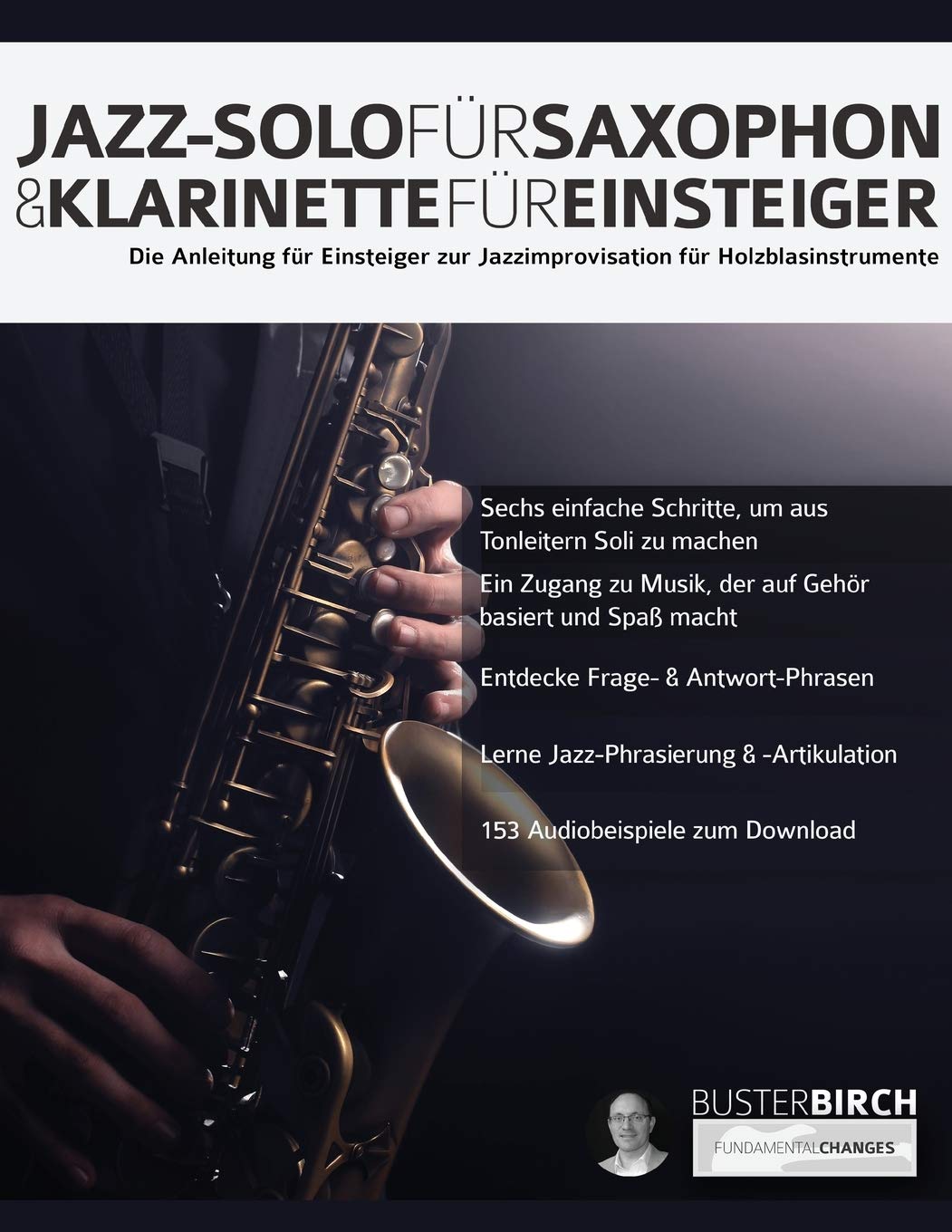 Jazz-Solo für Saxophon & Klarinette für Einsteiger: Die Anleitung für Einsteiger zur Jazzimprovisation für Holzblasinstrumente (Saxophon und Klarinette spielen lernen) Arts & Music