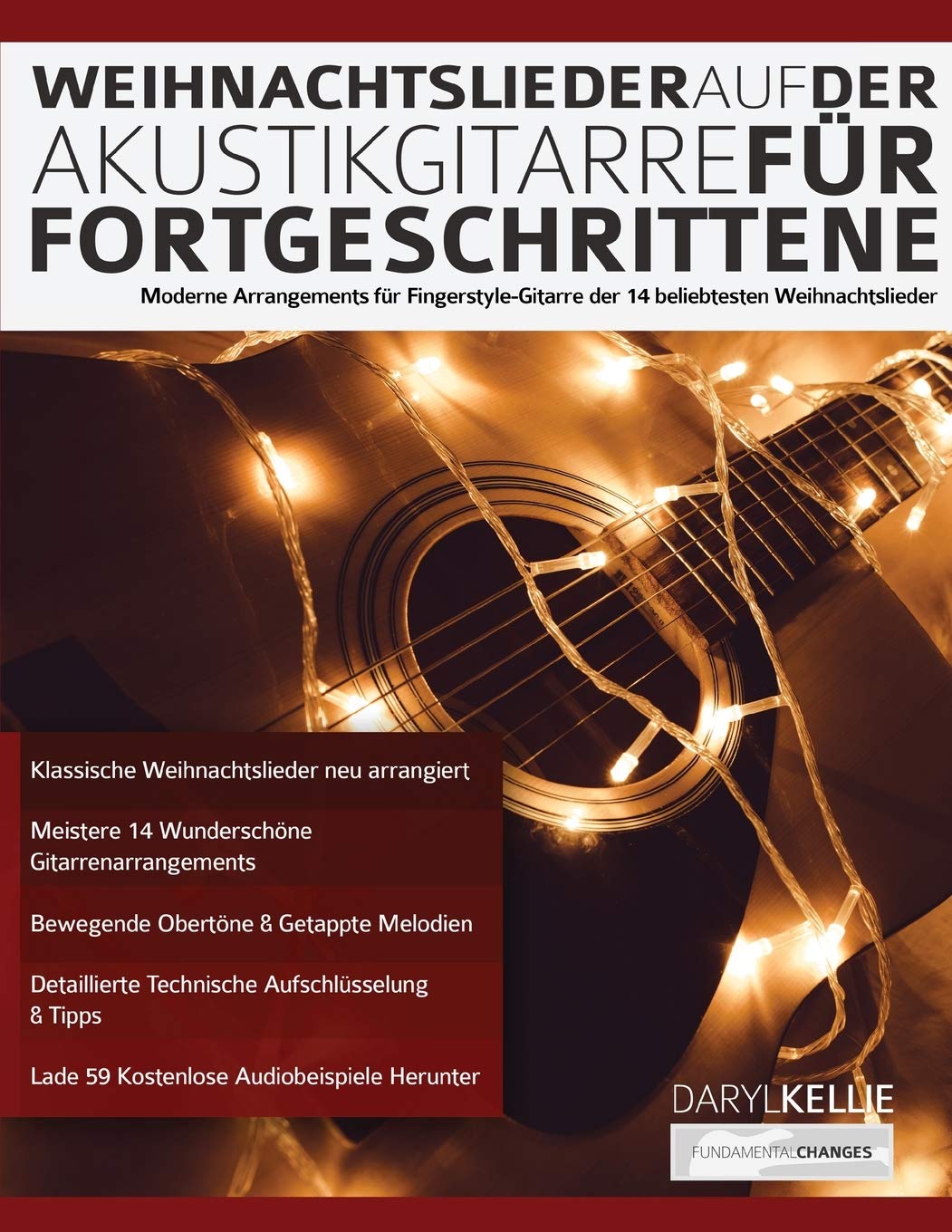 Weihnachtslieder auf der Akustikgitarre für Fortgeschrittene: Moderne Arrangements für Fingerstyle-Gitarre der 14 beliebtesten Weihnachtslieder (Akustikgitarre spielen lernen) Arts & Music