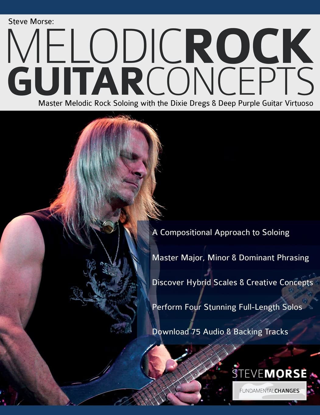 Steve Morse: Melodic Rock Guitar Concepts: Master Melodic Rock Soloing with the Dixie Dregs & Deep Purple Guitar Virtuoso (Learn How to Play Rock Guitar) Arts & Music