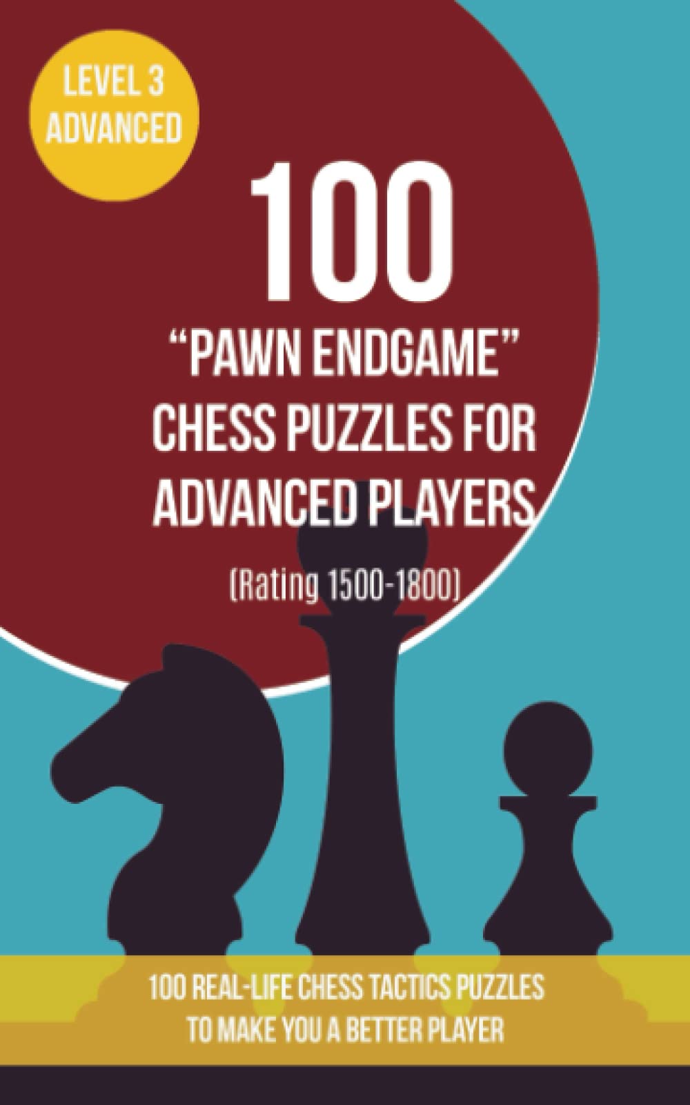 100 “Pawn Endgame” Chess Puzzles for Advanced Players (Rating 1500-1800): 100 real-life chess tactics puzzles to make you a better player Leisure & Fun