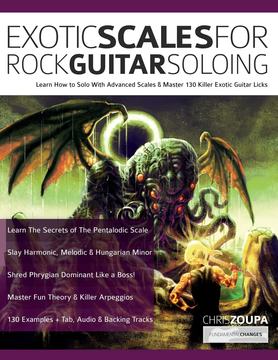 Exotic Scales for Rock Guitar Soloing: Learn How to Solo With Advanced Scales & Master 130 Killer Exotic Guitar Licks (Learn How to Play Rock Guitar) Arts & Music