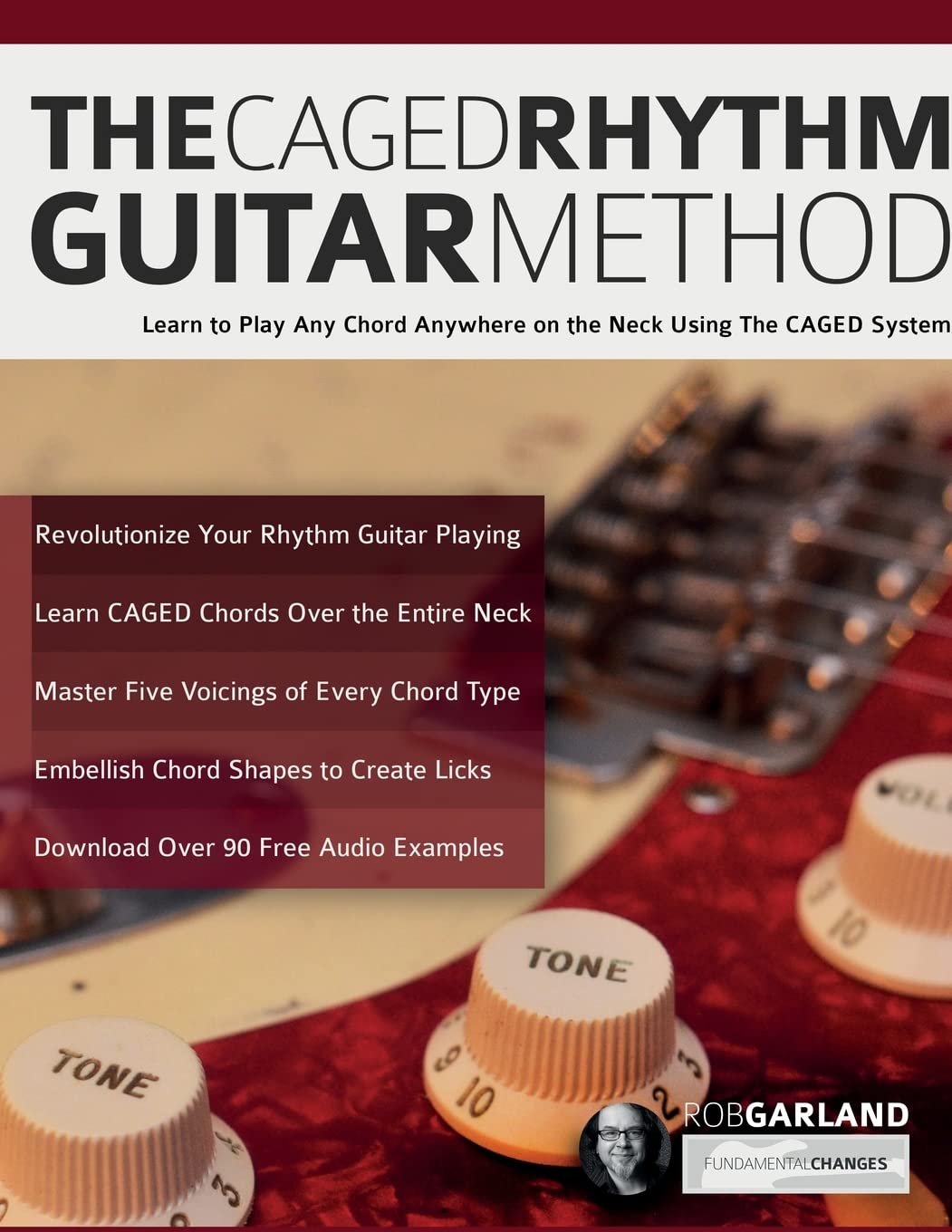 The CAGED Rhythm Guitar Method: Learn to Play Any Chord Anywhere on the Neck Using The CAGED System Arts & Music