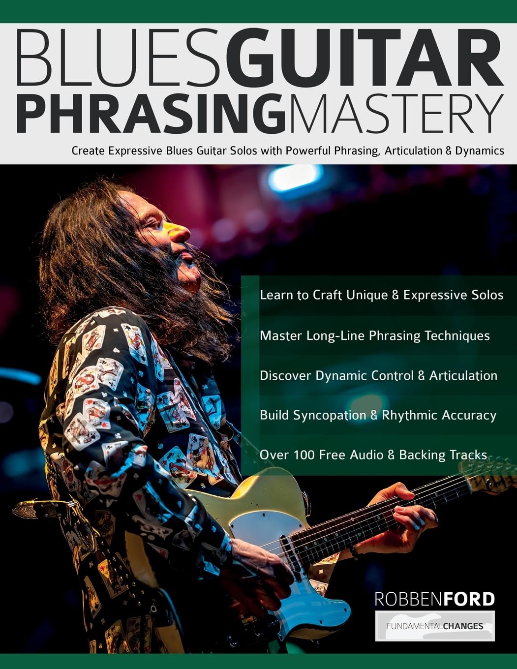 Robben Ford: Blues Guitar Phrasing Mastery: Create Expressive Blues Guitar Solos with Powerful Phrasing, Articulation & Dynamics: Blues Guitar ... & Dynamics (Learn How to Play Blues Guitar) Arts & Music