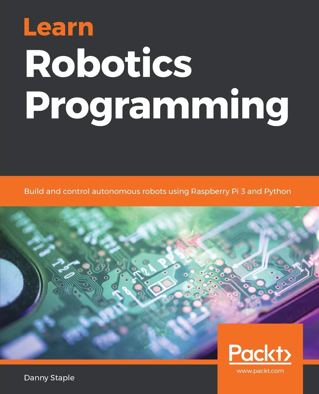 Learn Robotics Programming: Build and control autonomous robots using Raspberry Pi 3 and Python (English Edition) Computer Science