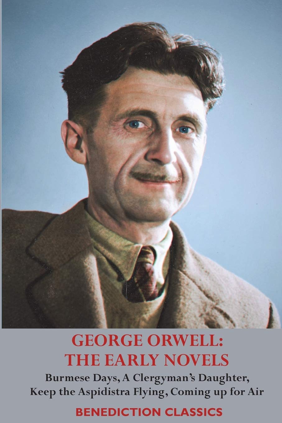 George Orwell: THE EARLY NOVELS: Burmese Days, A Clergyman's Daughter, Keep the Aspidistra Flying, Coming up for Air, Classics