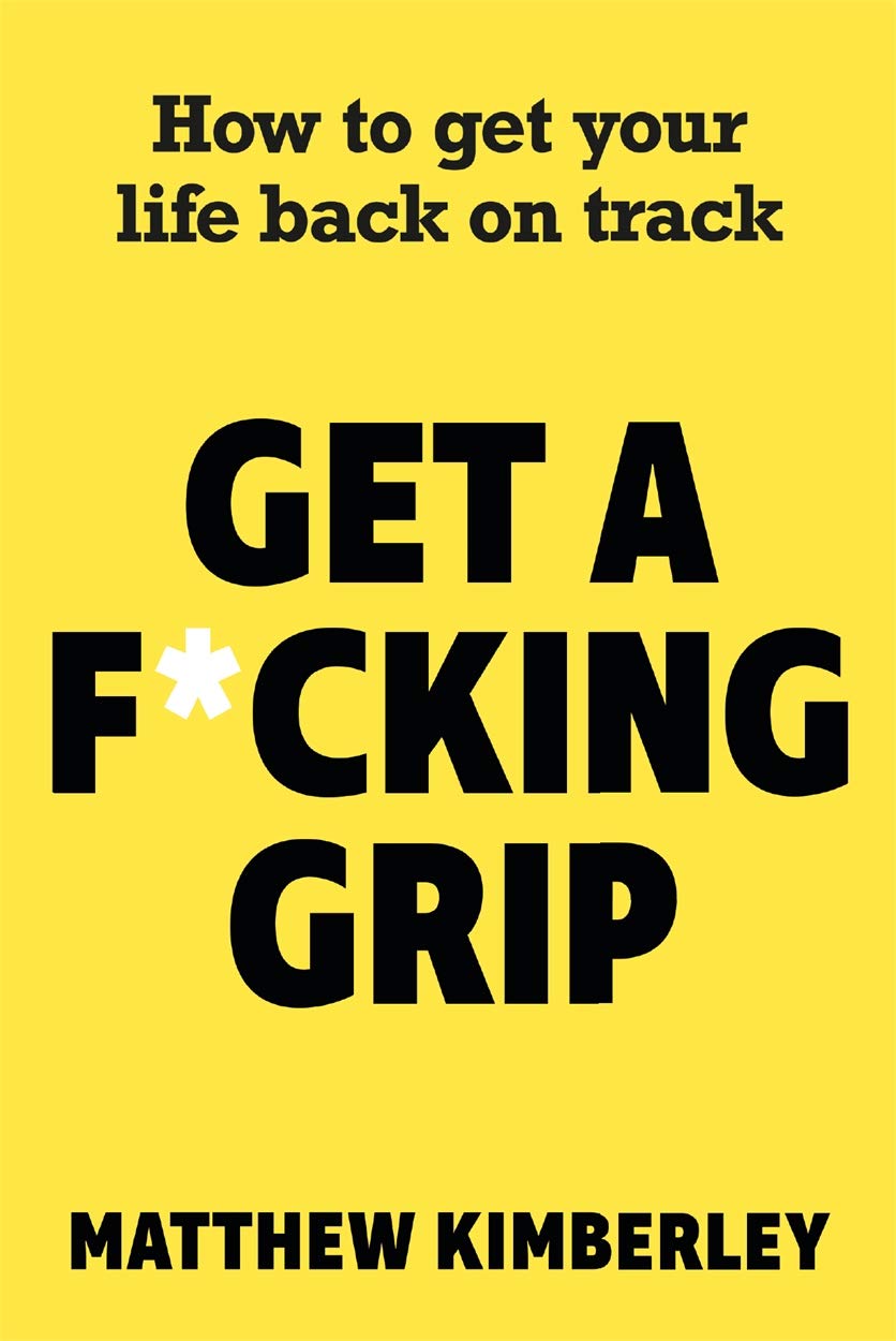 Get a F*cking Grip: How to Get Your Life Back on Track book