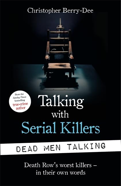 Talking with Serial Killers: Dead Men Talking: Death Row's worst killers - in their own words Social Sciences