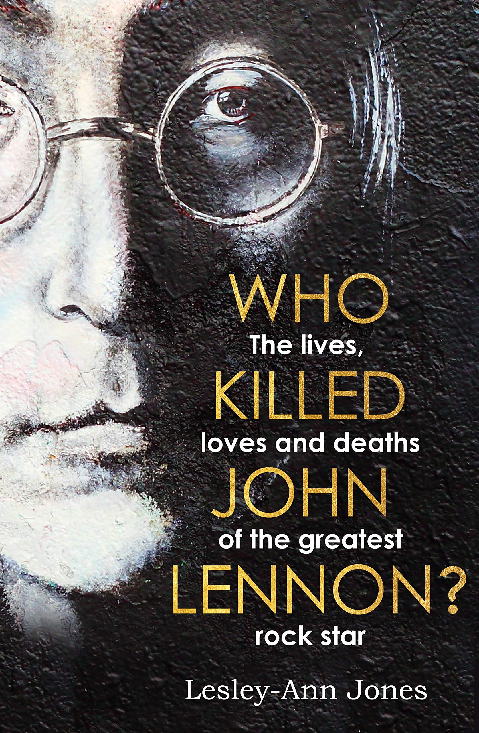 Who Killed John Lennon?: The lives, loves and deaths of the greatest rock star Pop culture Books
