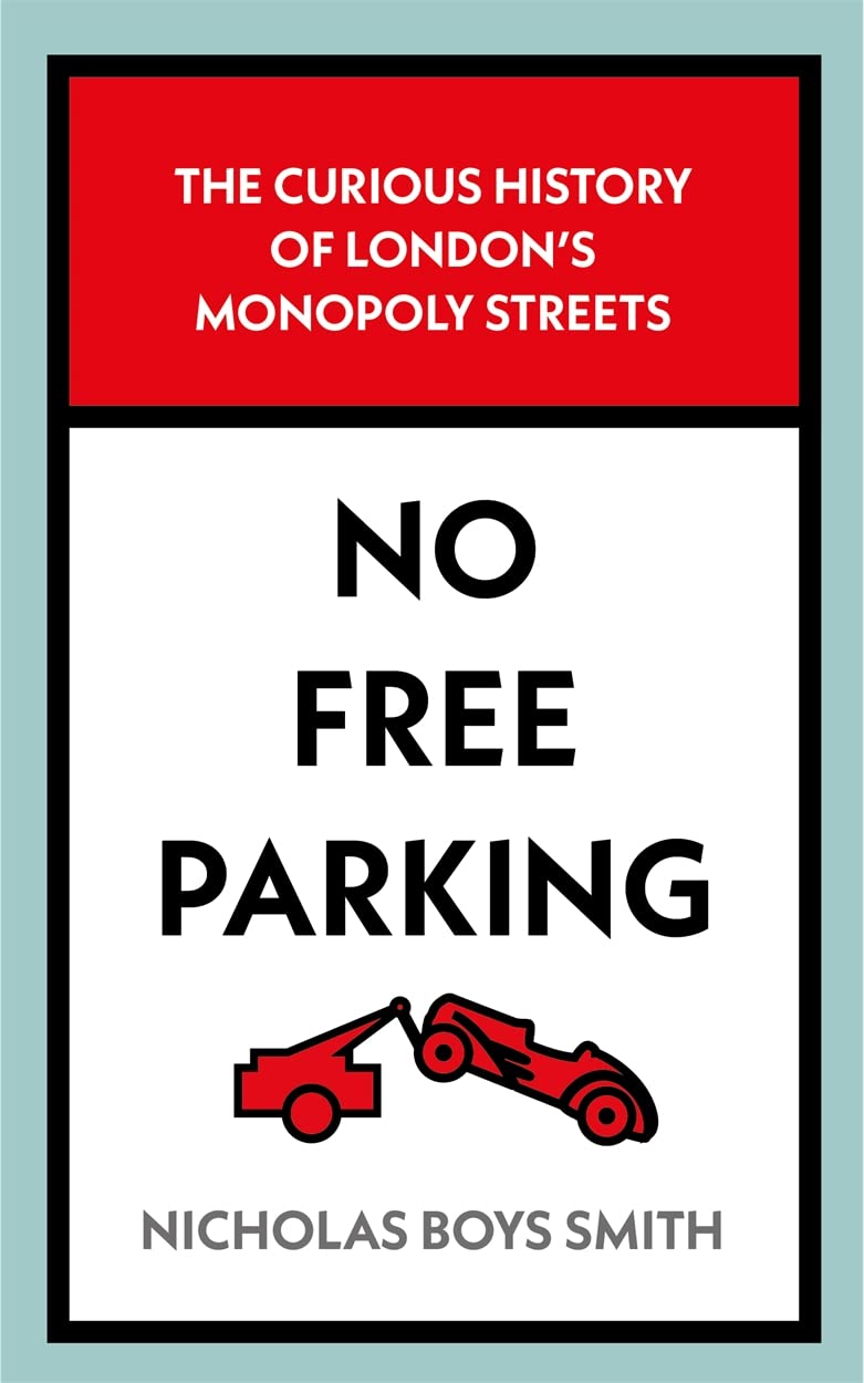 No Free Parking: The Curious History of London's Monopoly Streets book