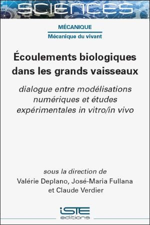 Ecoulements biologiques dans les grands vaisseaux : dialogue entre modélisations numériques et études expérimentales in vitro, in vivo Books