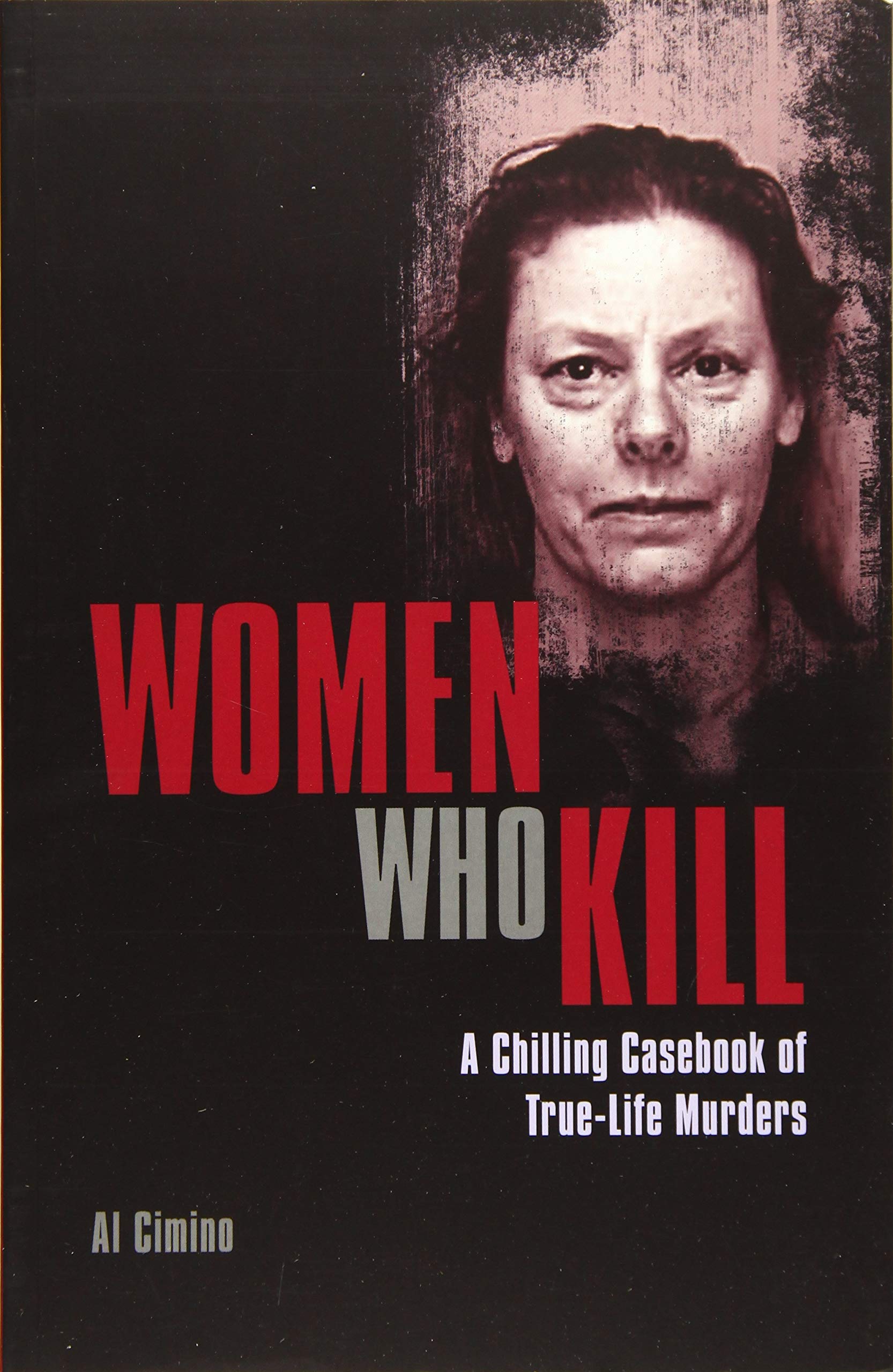 Women Who Kill: A Chilling Casebook of True-Life Murders (Arcturus True Crime Casefiles) Social Sciences