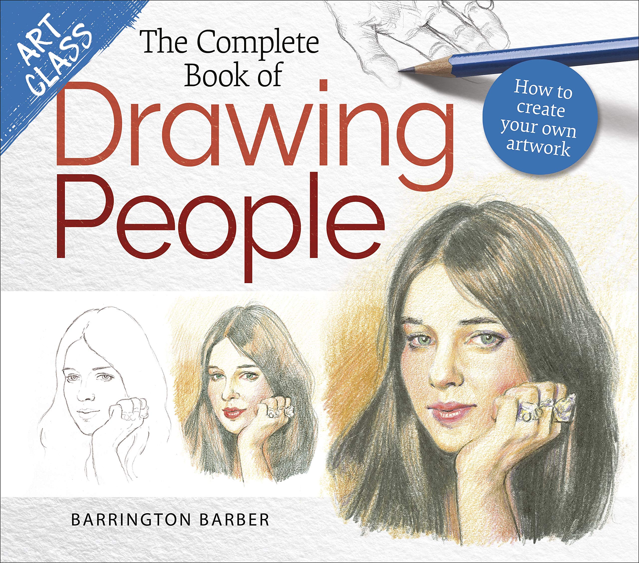 Art Class: The Complete Book of Drawing People: How to create your own artwork Social Sciences