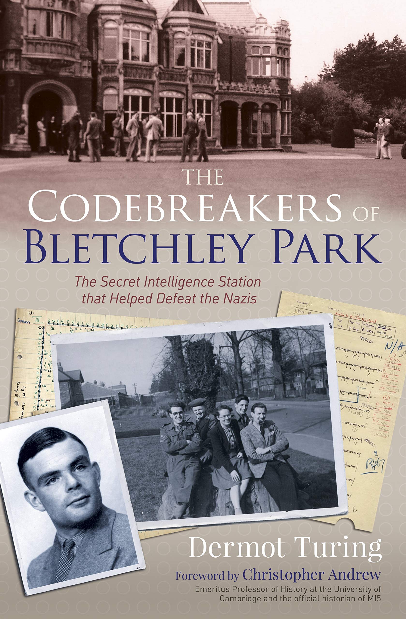 The Codebreakers of Bletchley Park: The Secret Intelligence Station that Helped Defeat the Nazis Politics & History