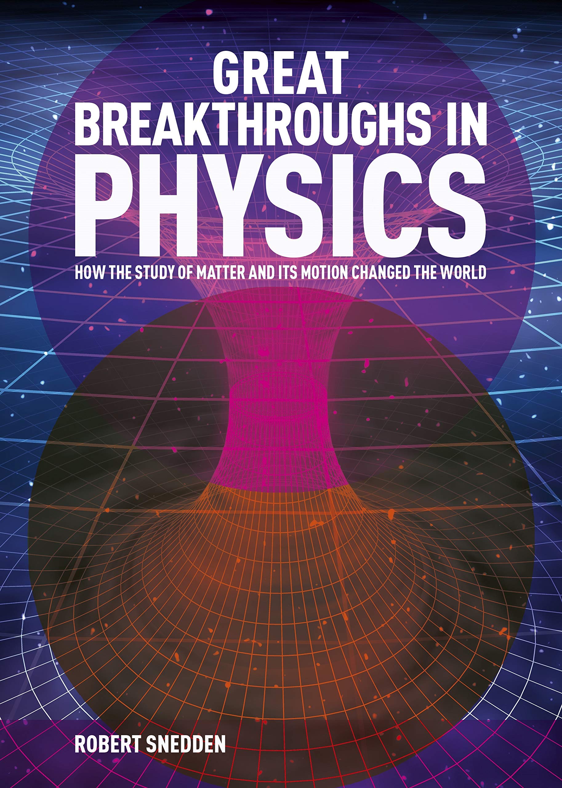 Great Breakthroughs in Physics: How the Story of Matter and its Motion Changed the World Memories