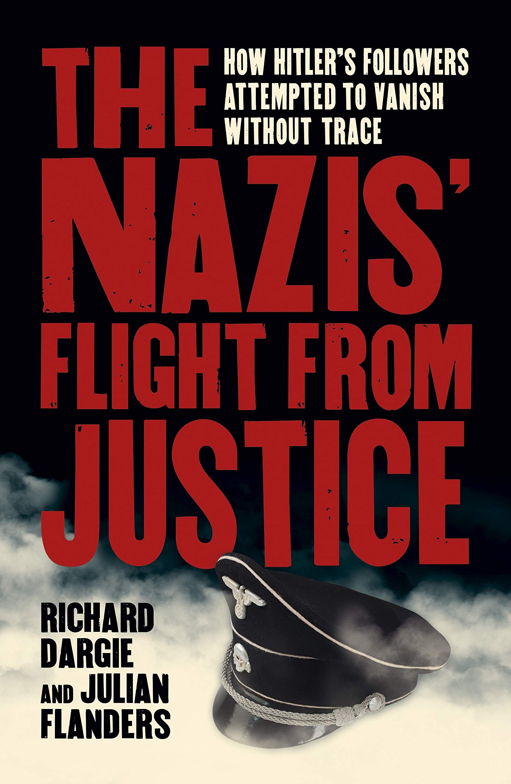 The Nazis' Flight from Justice: How Hitler's Followers Attempted to Vanish Without Trace (Arcturus Military History) Social Sciences