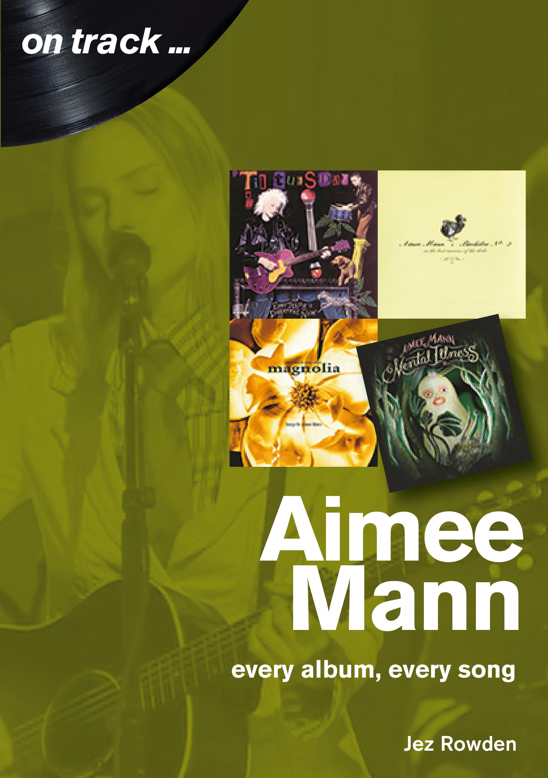 Aimee Mann: Every Album, Every Song (On Track...) Arts & Music