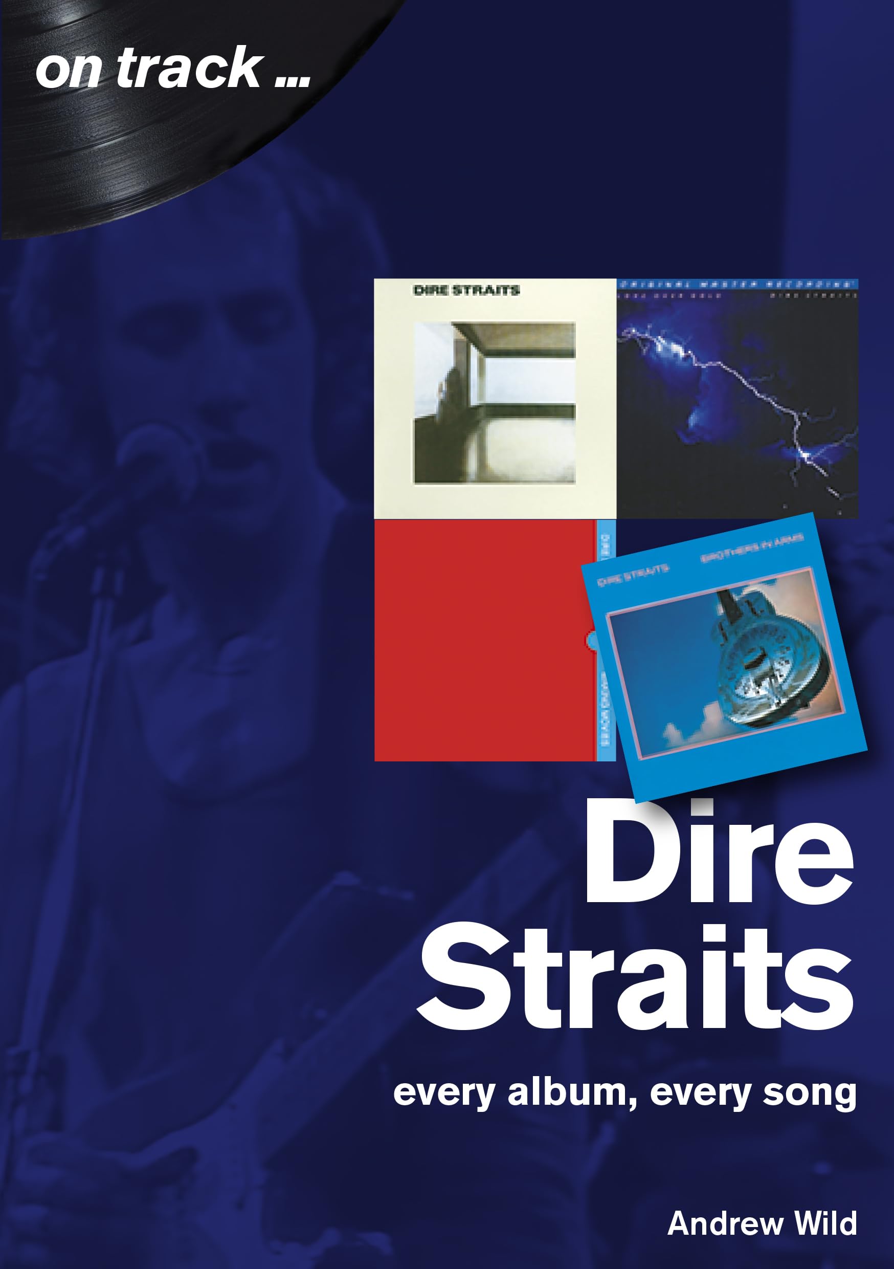 Dire Straits: Every Album, Every Song (On Track) Arts & Music