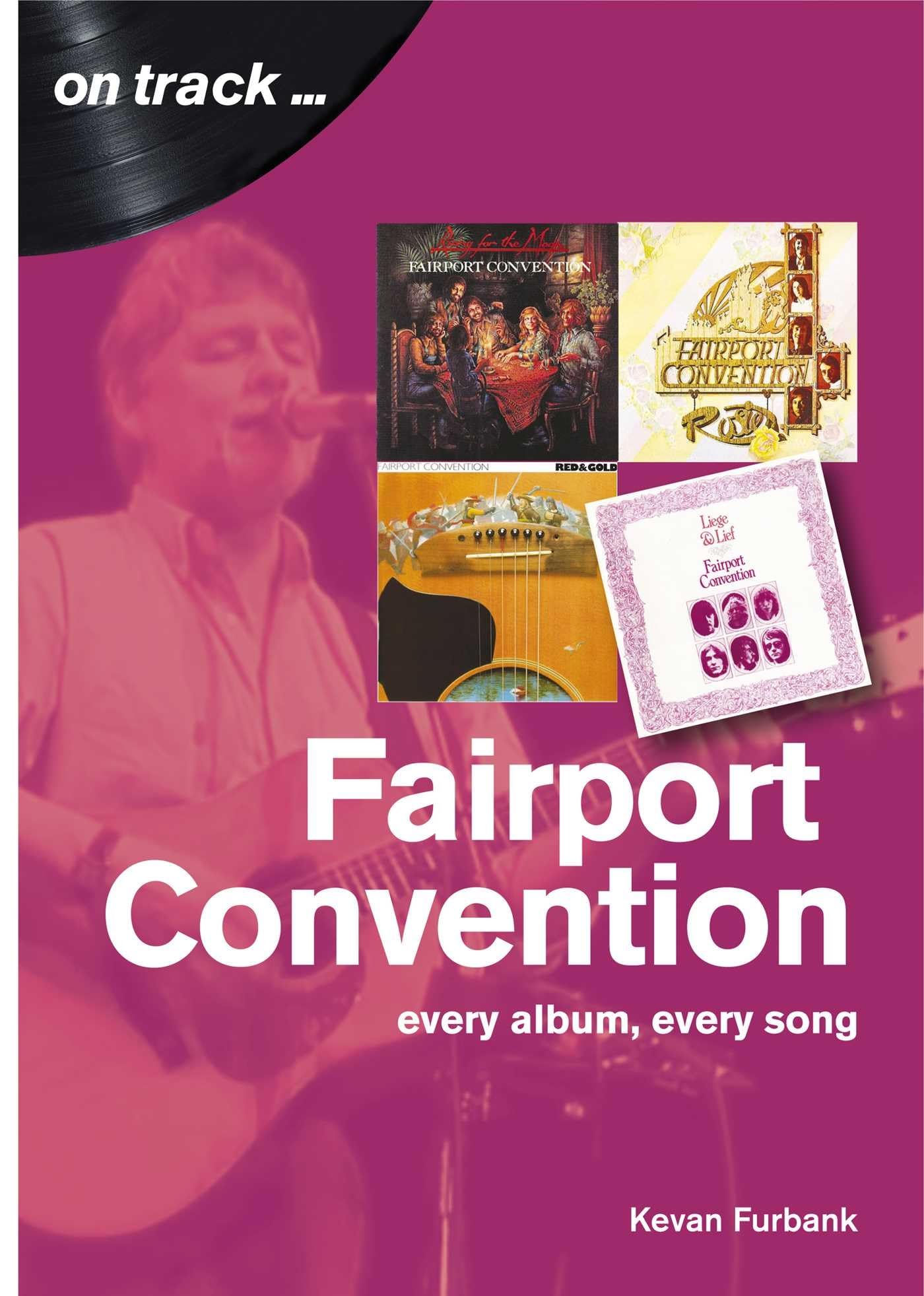 Fairport Convention: Every Album, Every Song (On Track) Social Sciences