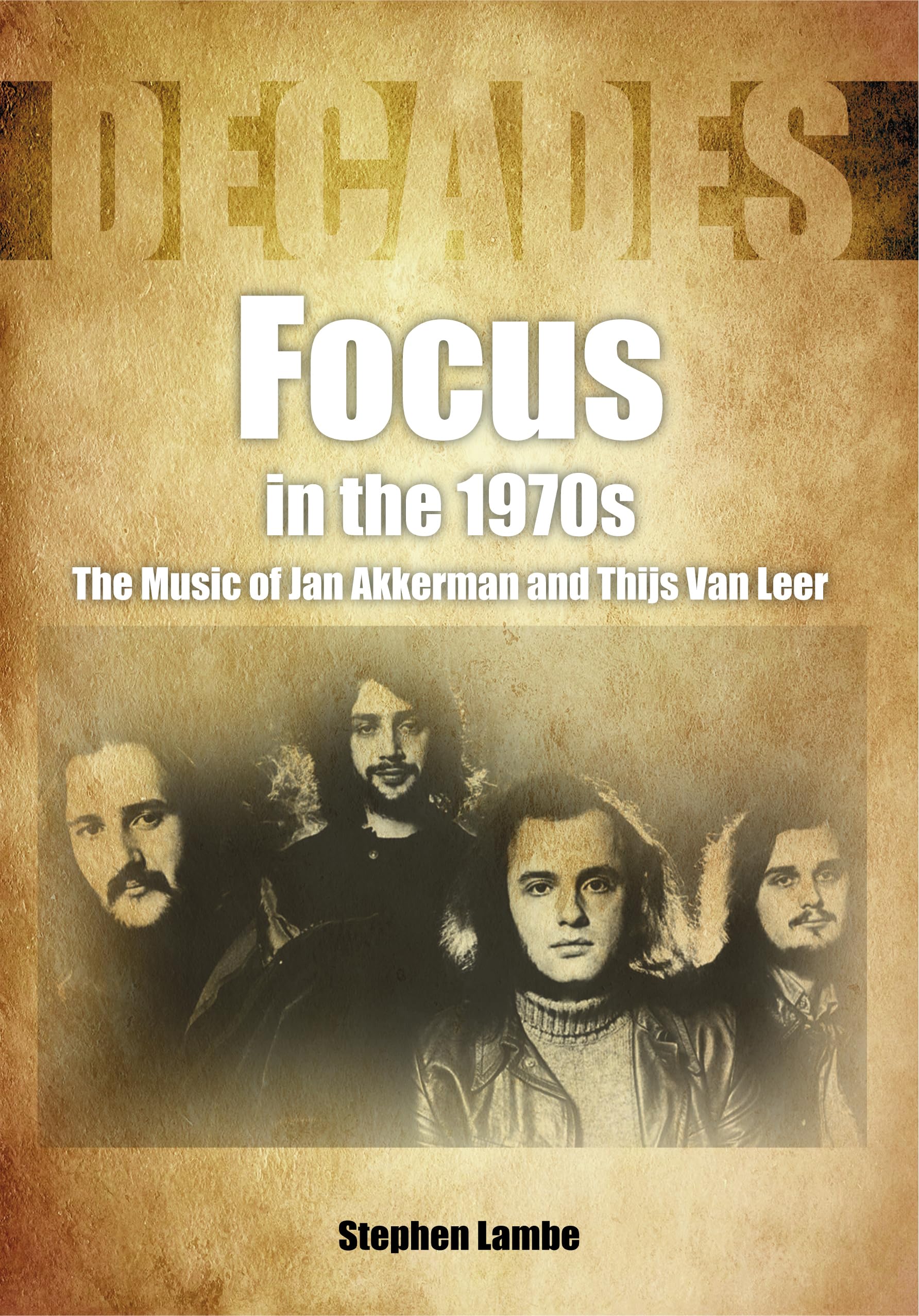 Focus in the 1970s: The Music of Jan Akkerman and Thijs van Leer (Decades in Music) Arts & Music