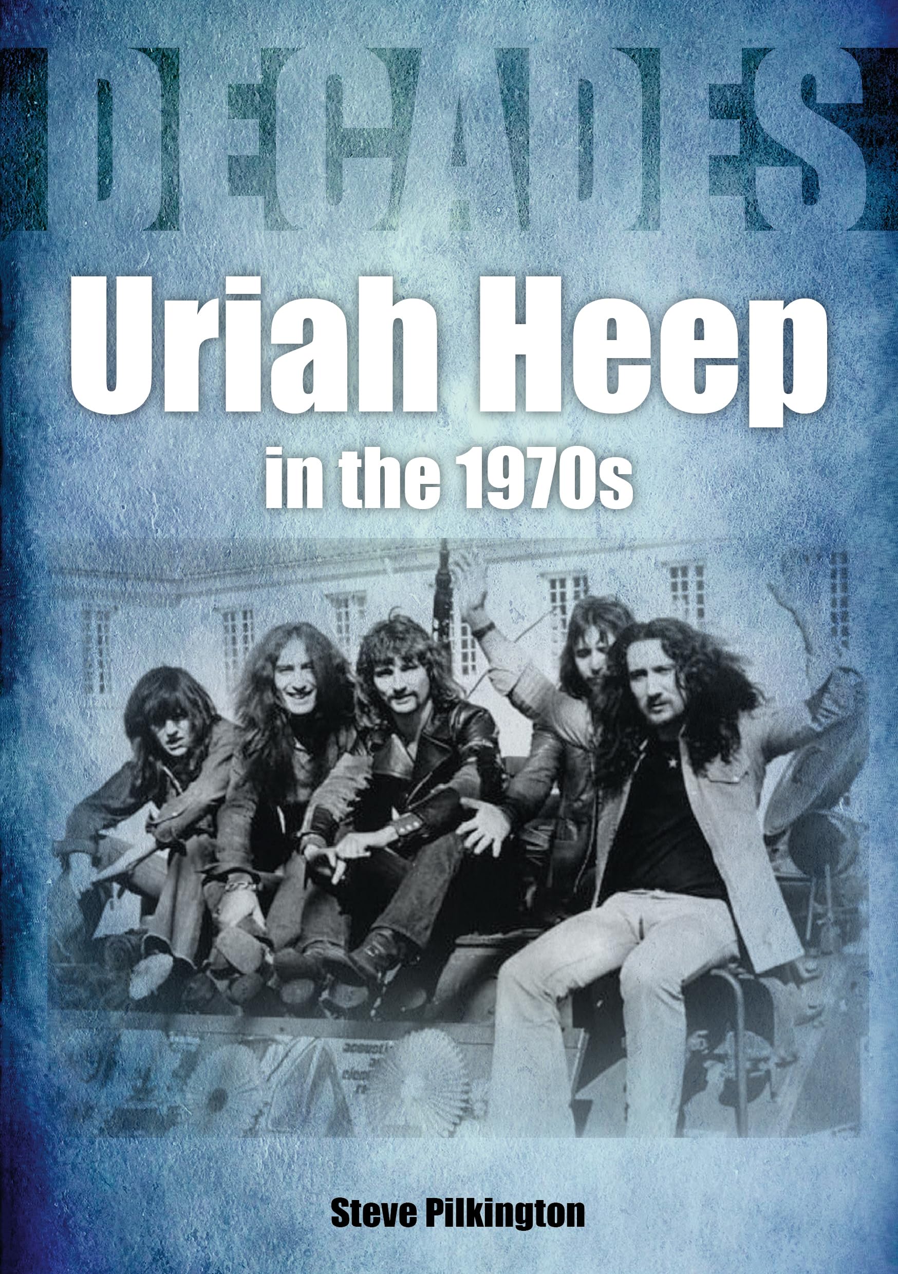 Uriah Heep in the 1970s: Decades Arts & Music