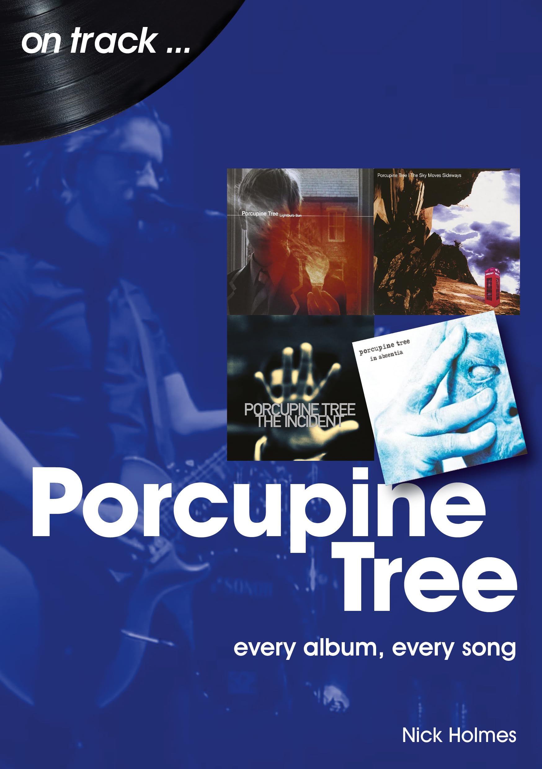 Porcupine Tree: Every Album, Every Song (On Track) Arts & Music