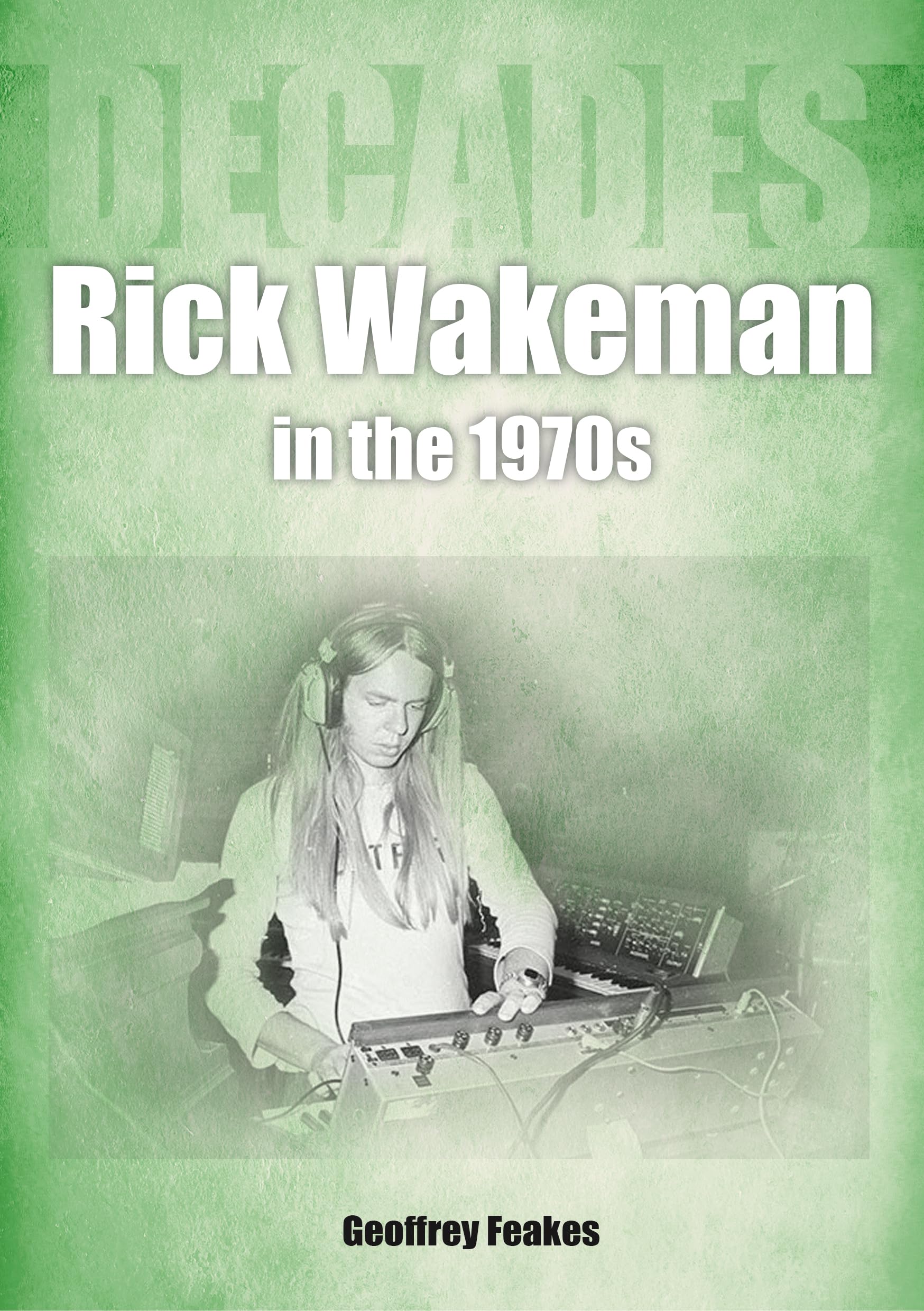 Rick Wakeman in the 1970s: Decades (Decades in Music) Arts & Music