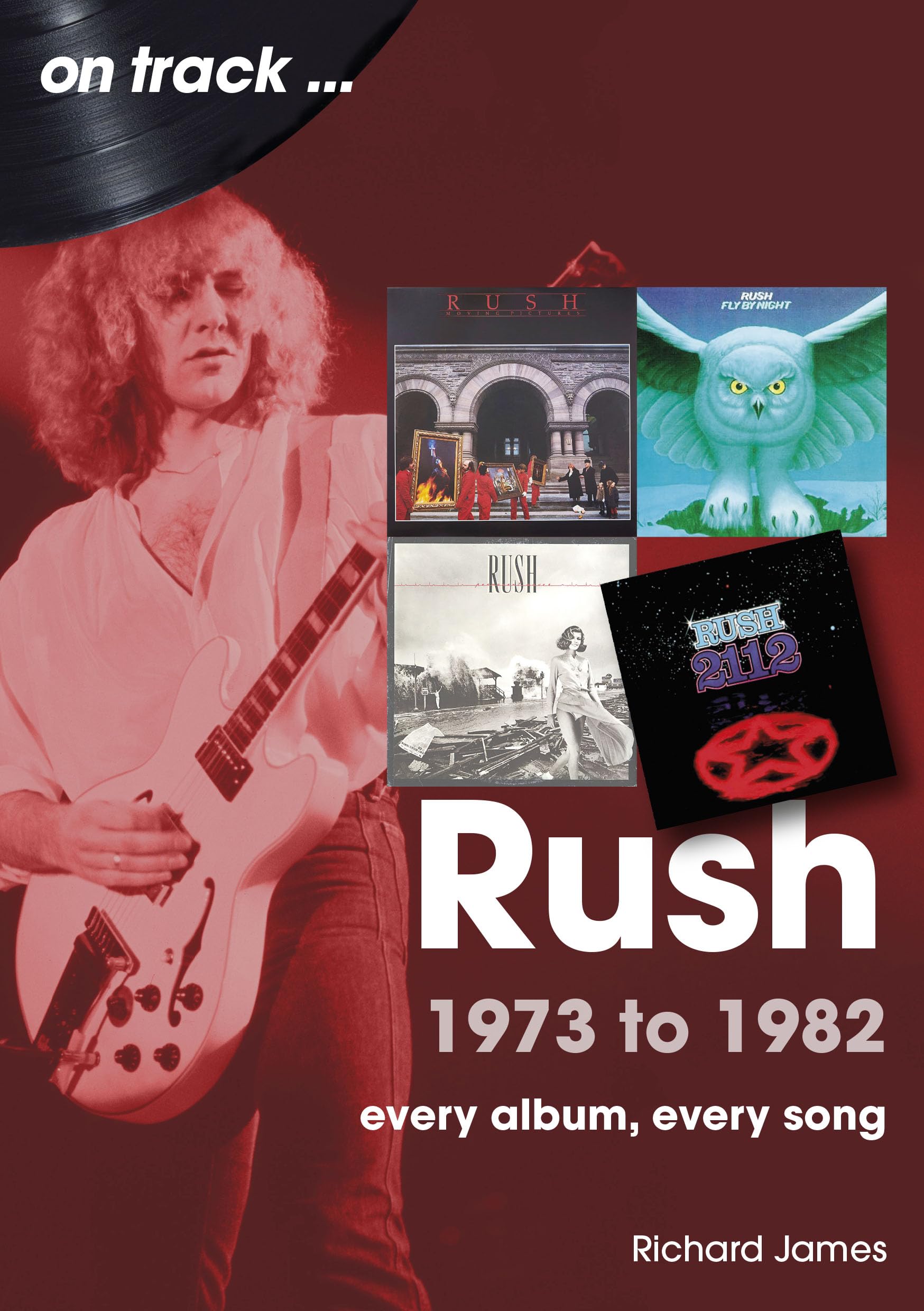 Rush 1973 to 1982: Every Album, Every Song (On Track) Arts & Music