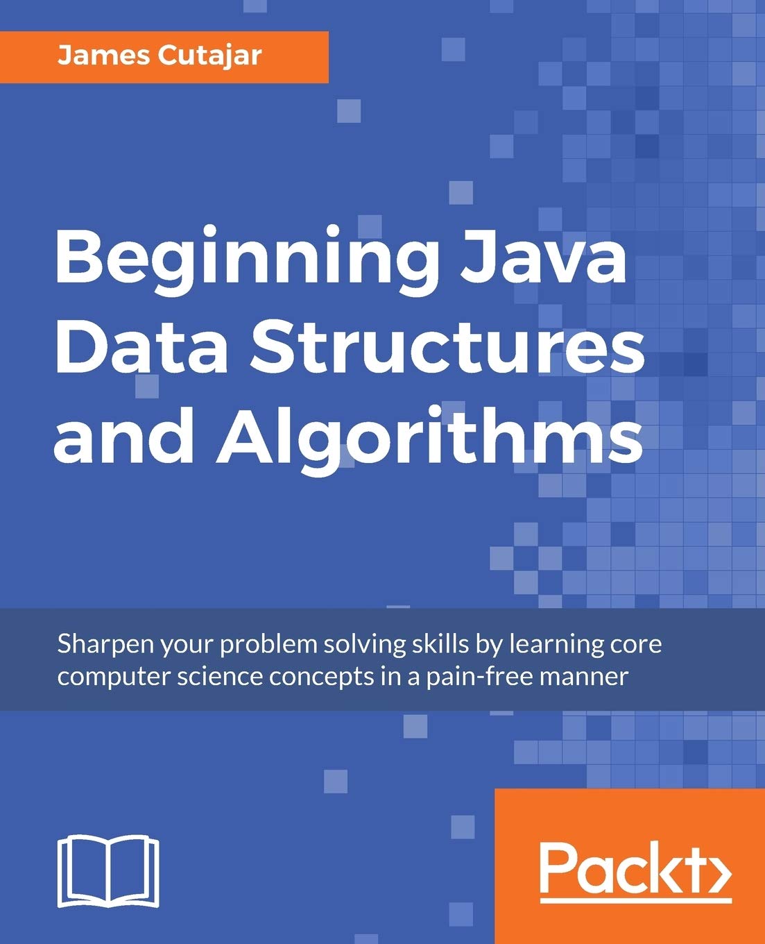 Beginning Java Data Structures and Algorithms: Sharpen your problem solving skills by learning core computer science concepts in a pain-free manner (English Edition) Computer Science