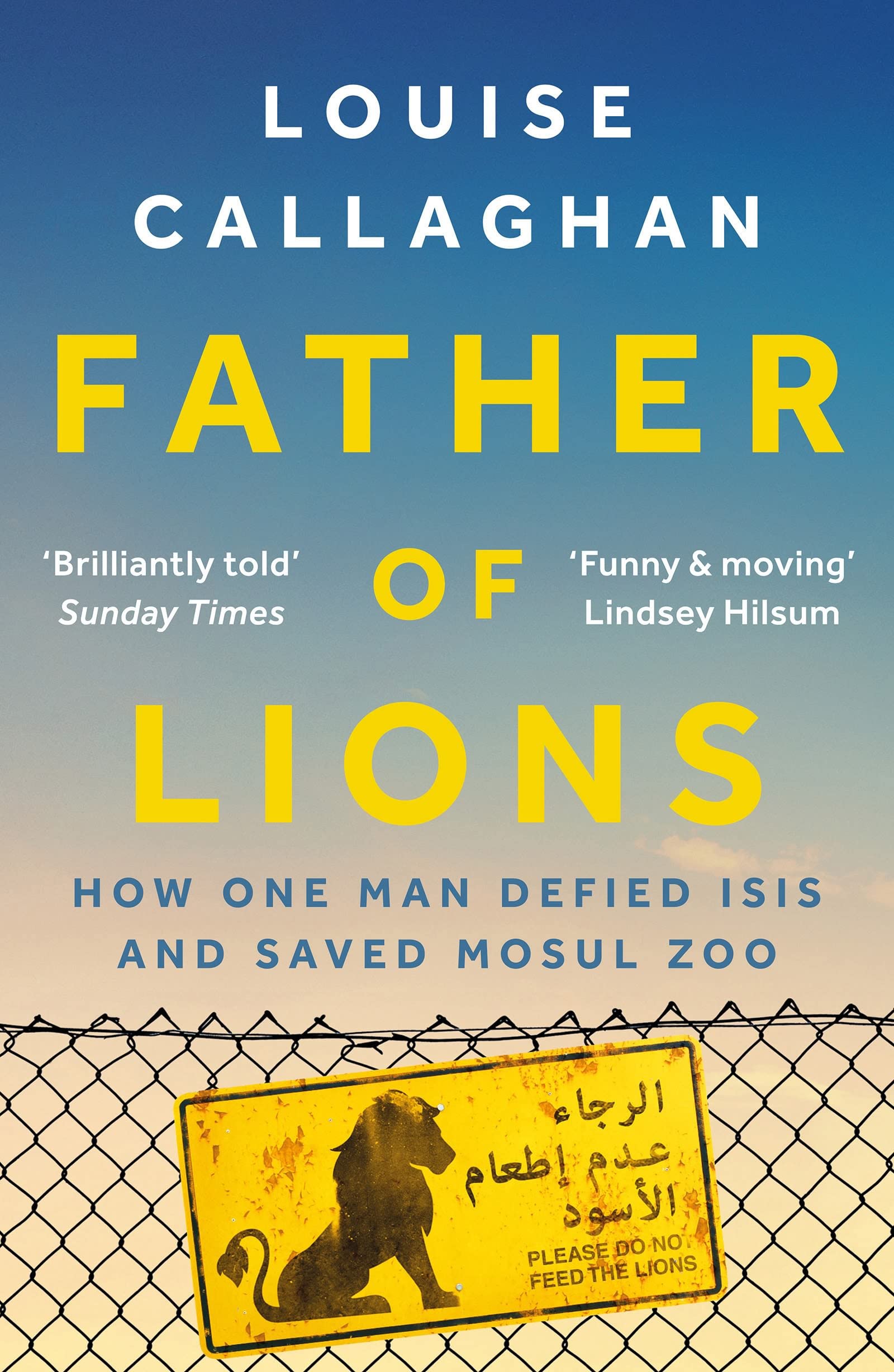 Father of Lions: How One Man Defied Isis and Saved Mosul Zoo Social Sciences
