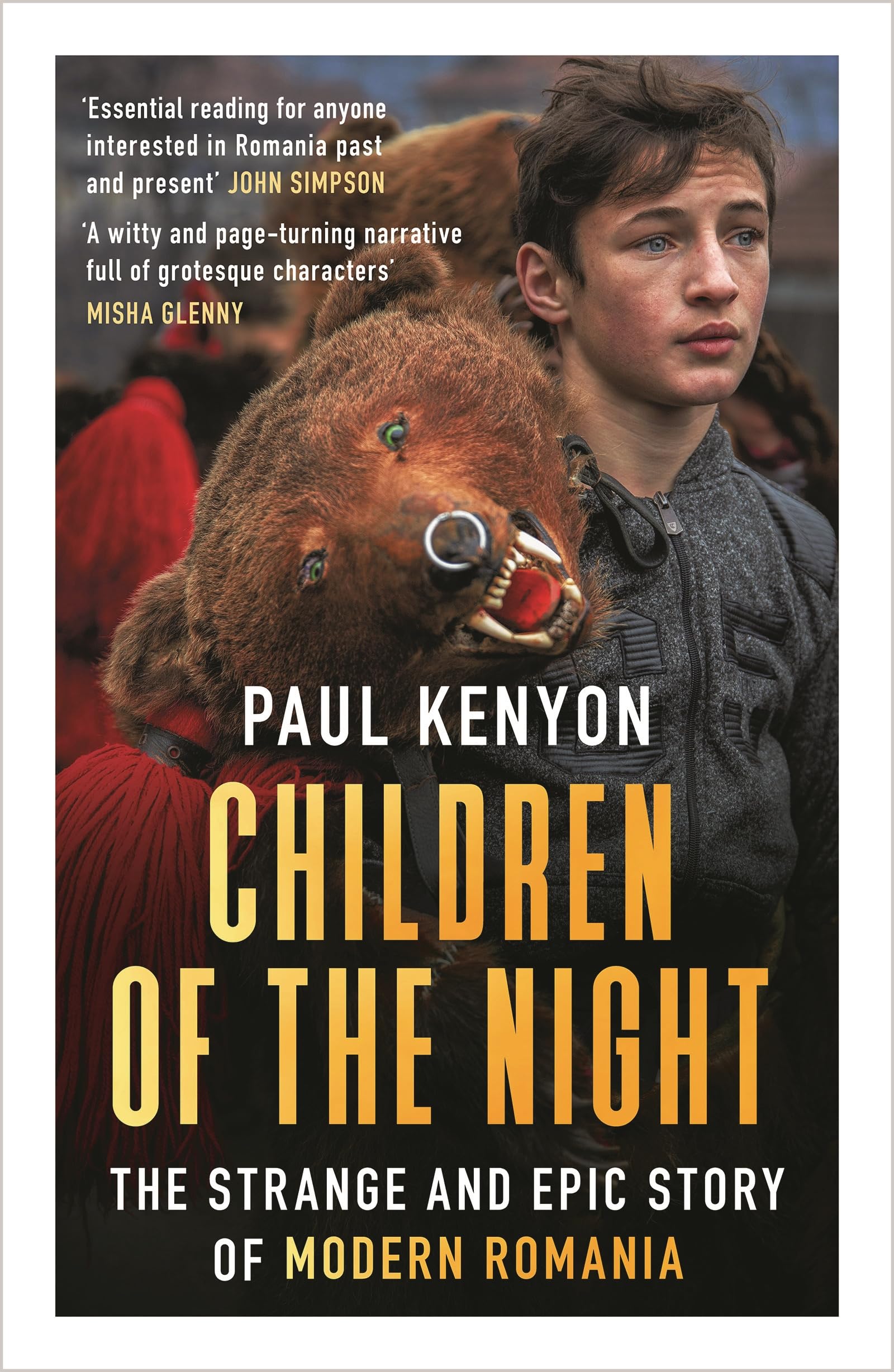 Children of the Night: The Strange and Epic Story of Modern Romania Politics & History