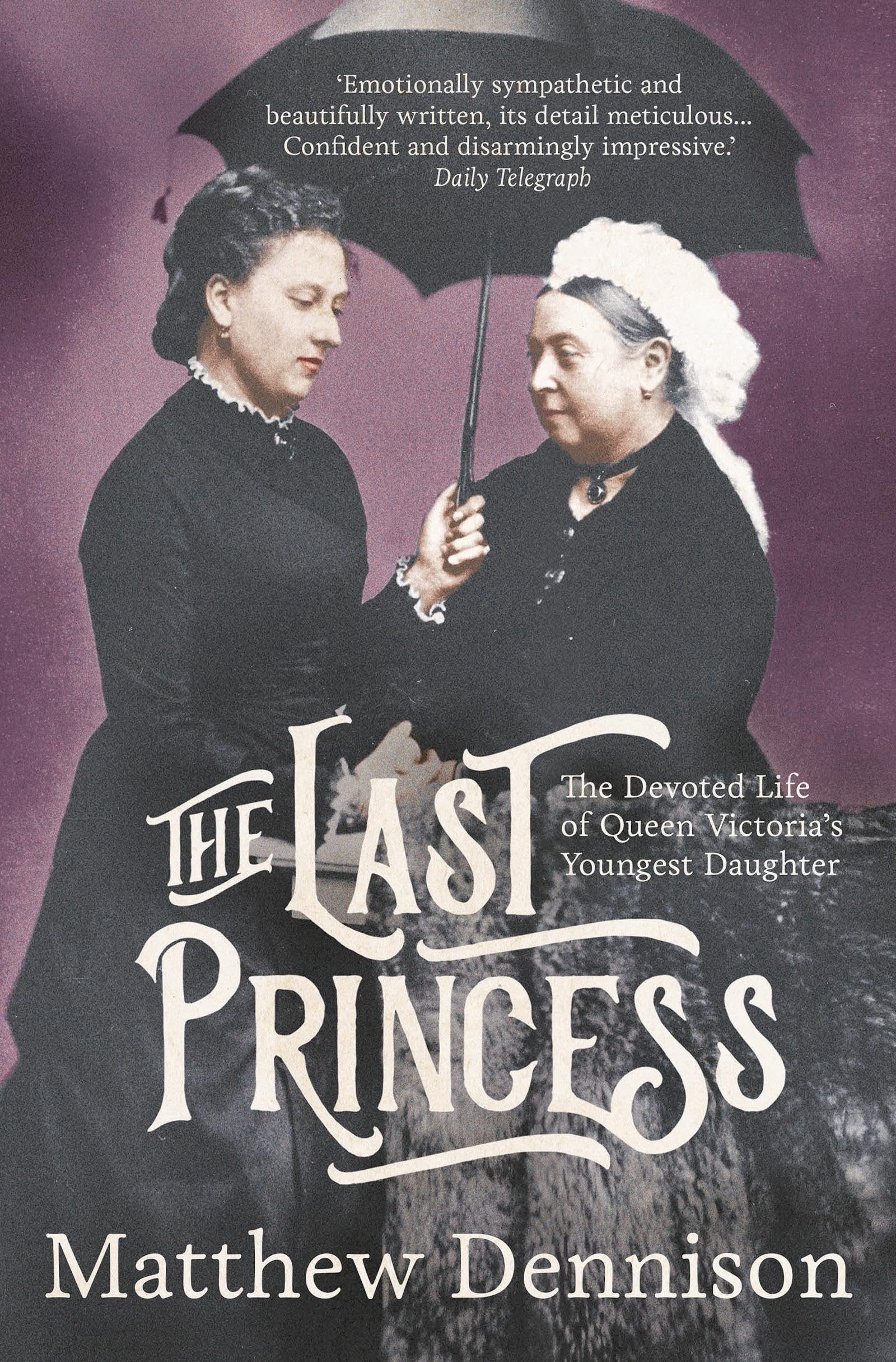 The Last Princess: The Devoted Life of Queen Victoria's Youngest Daughter Biographies & Memoirs