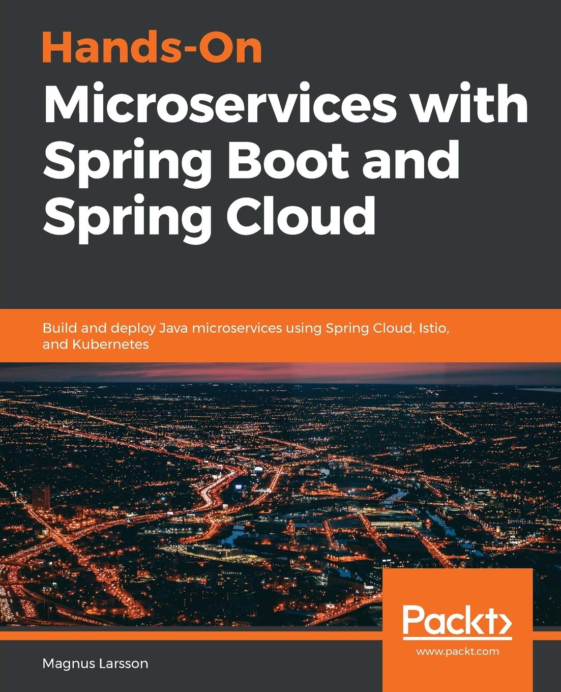 Hands-On Microservices with Spring Boot and Spring Cloud: Build and deploy Java microservices using Spring Cloud, Istio, and Kubernetes Computer Science