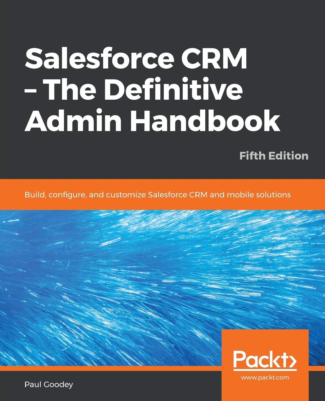 Salesforce CRM - The Definitive Admin Handbook: Build, configure, and customize Salesforce CRM and mobile solutions, 5th Edition Business, Finance & Career