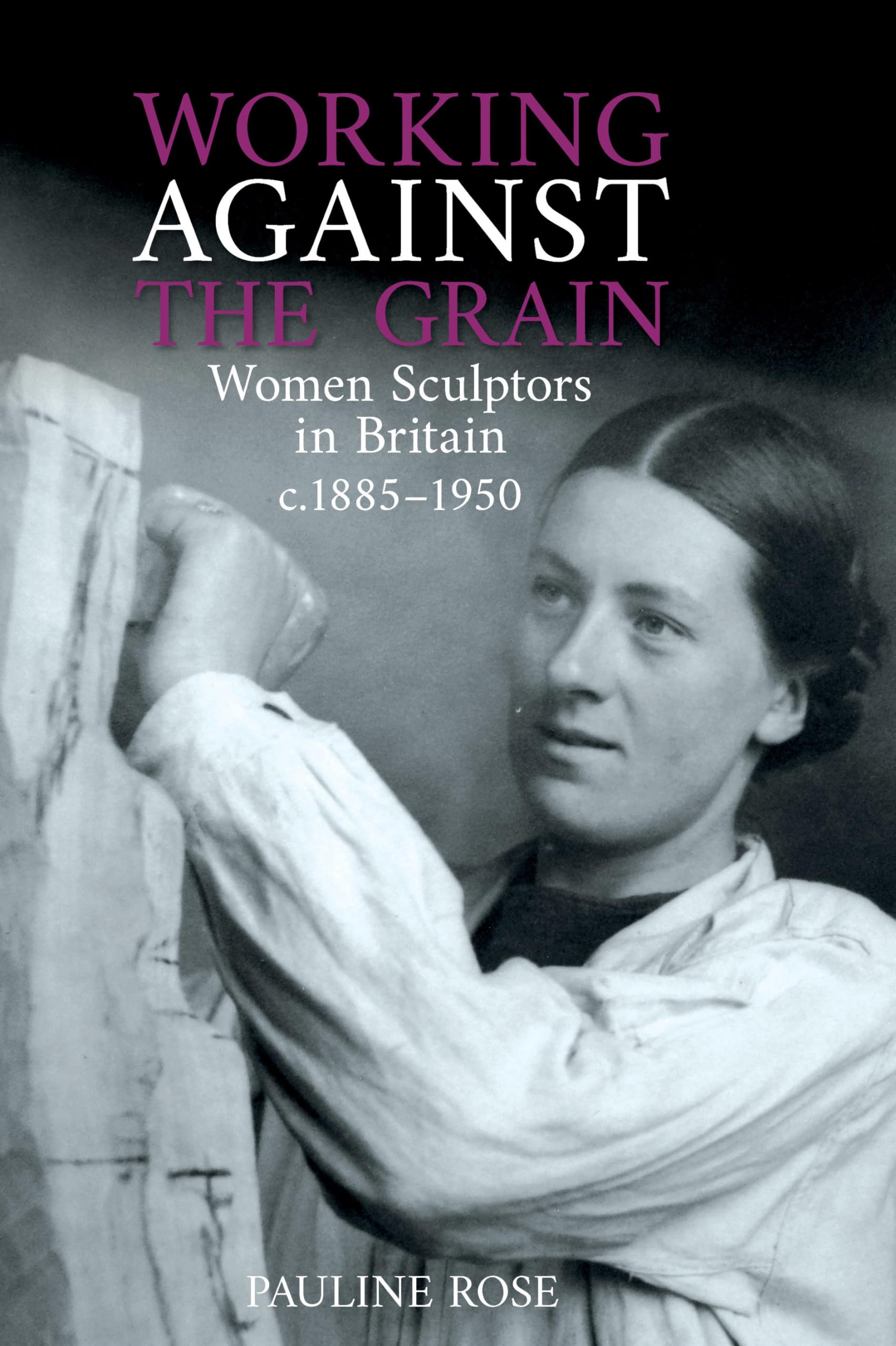Working Against the Grain: Women Sculptors in Britain c.1885-1950 book