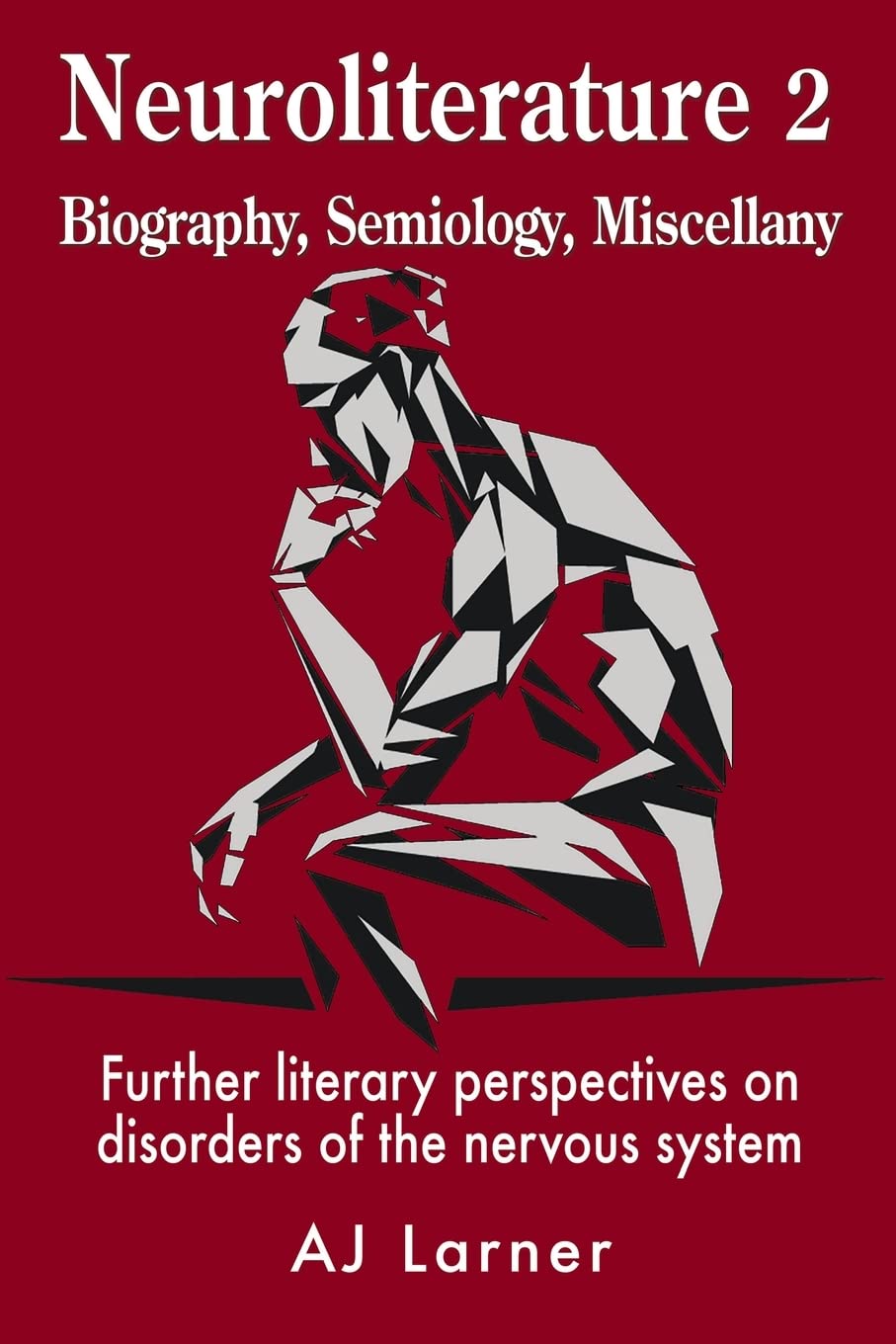 Neuroliterature 2 Biography, Semiology, Miscellany: Further literary perspectives on disorders of the nervous system Medicine