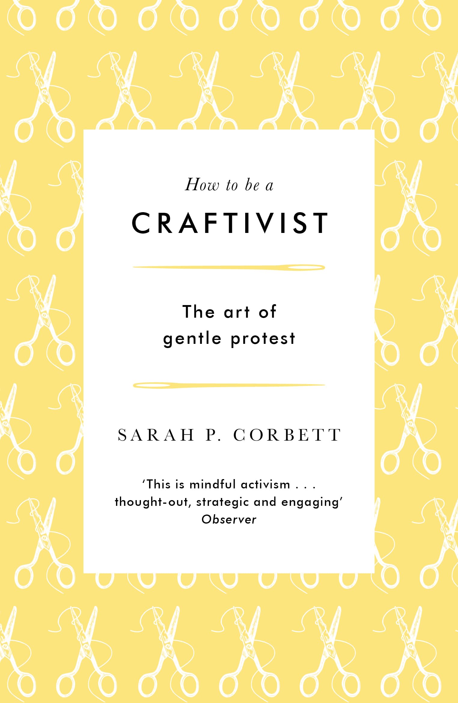 How to Be a Craftivist: The Art of Gentle Protest book