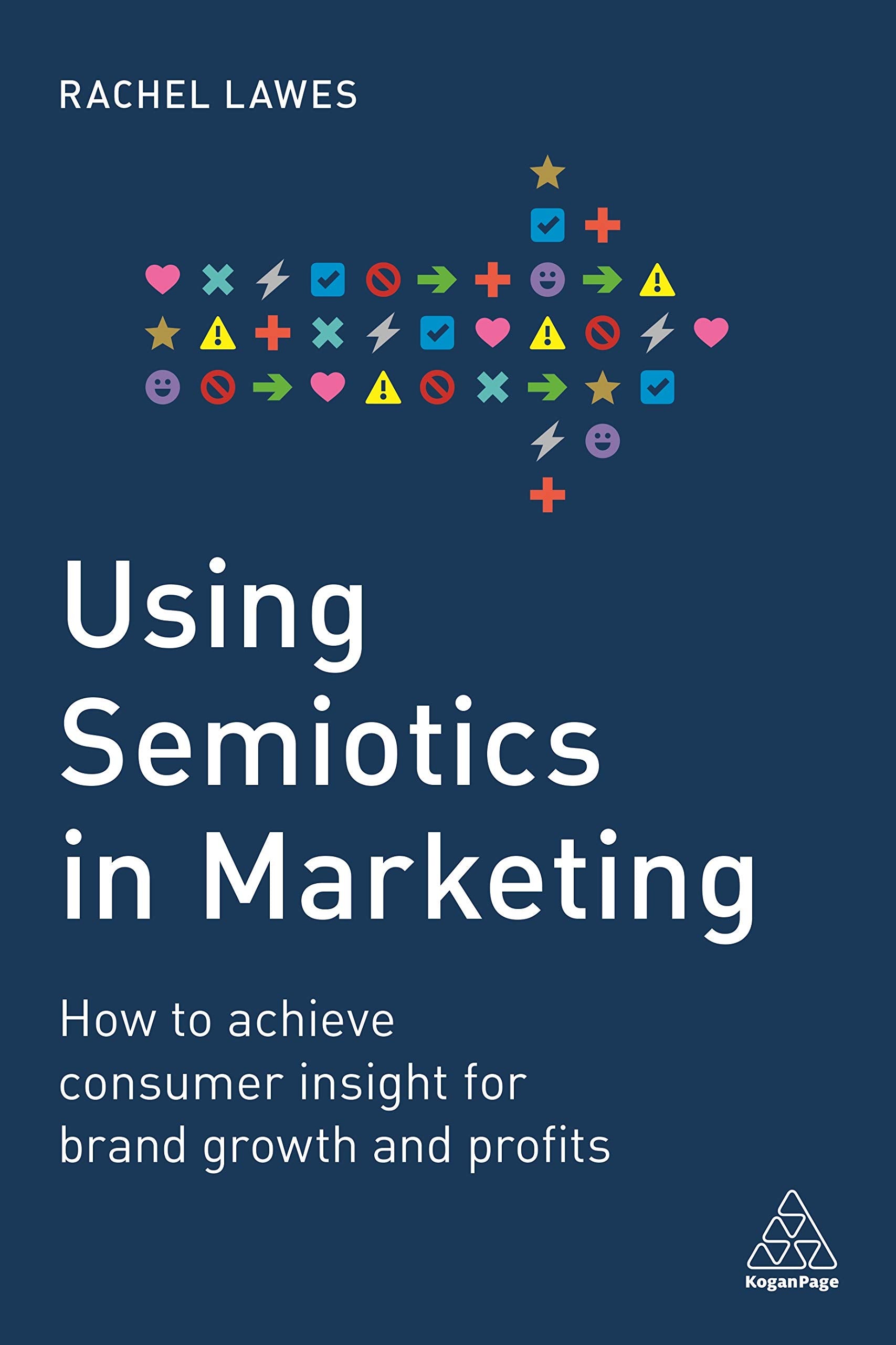 Using Semiotics in Marketing: How to Achieve Consumer Insight for Brand Growth and Profits book