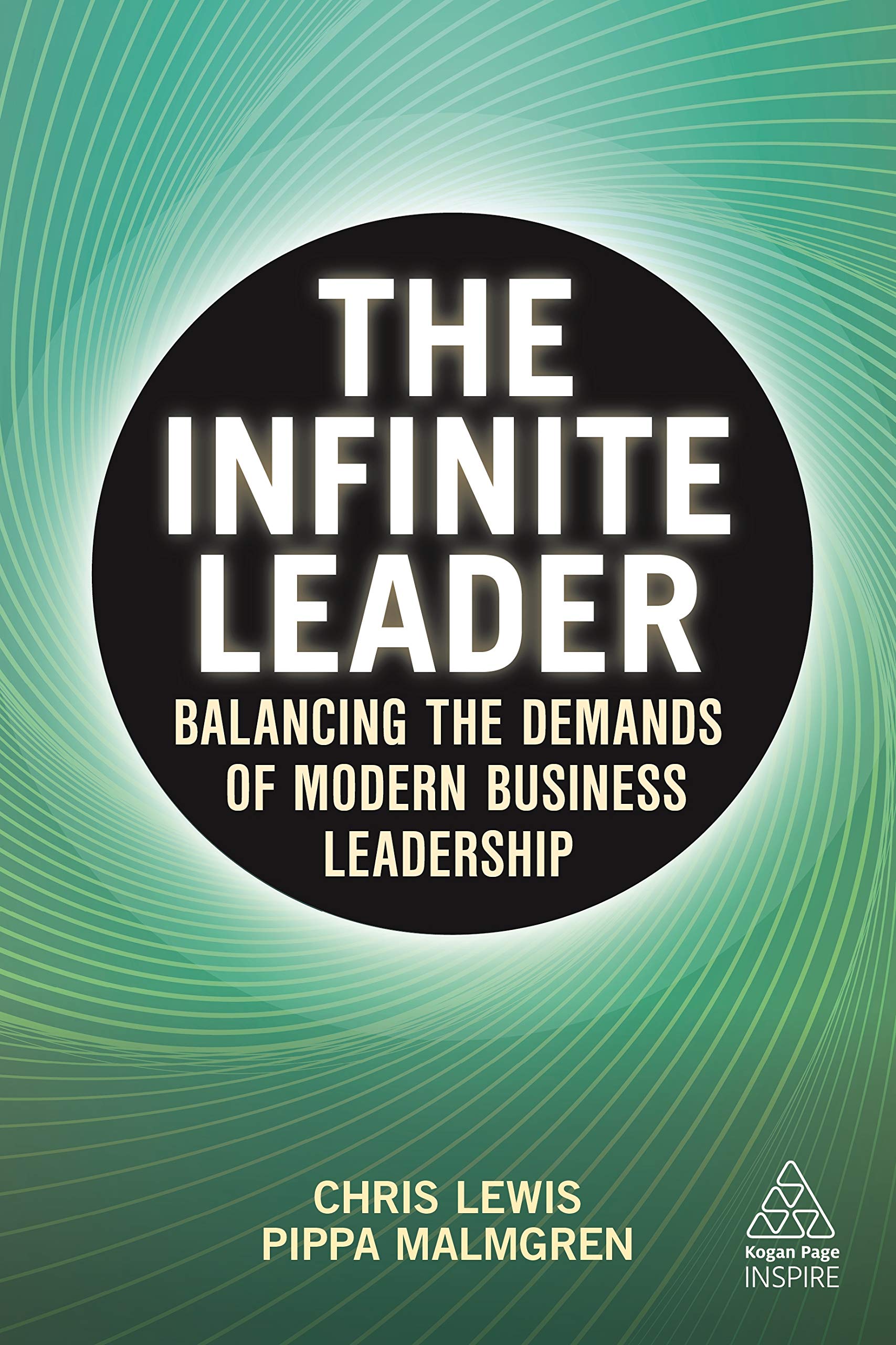 The Infinite Leader: Balancing the Demands of Modern Business Leadership (Kogan Page Inspire) Business, Finance & Career
