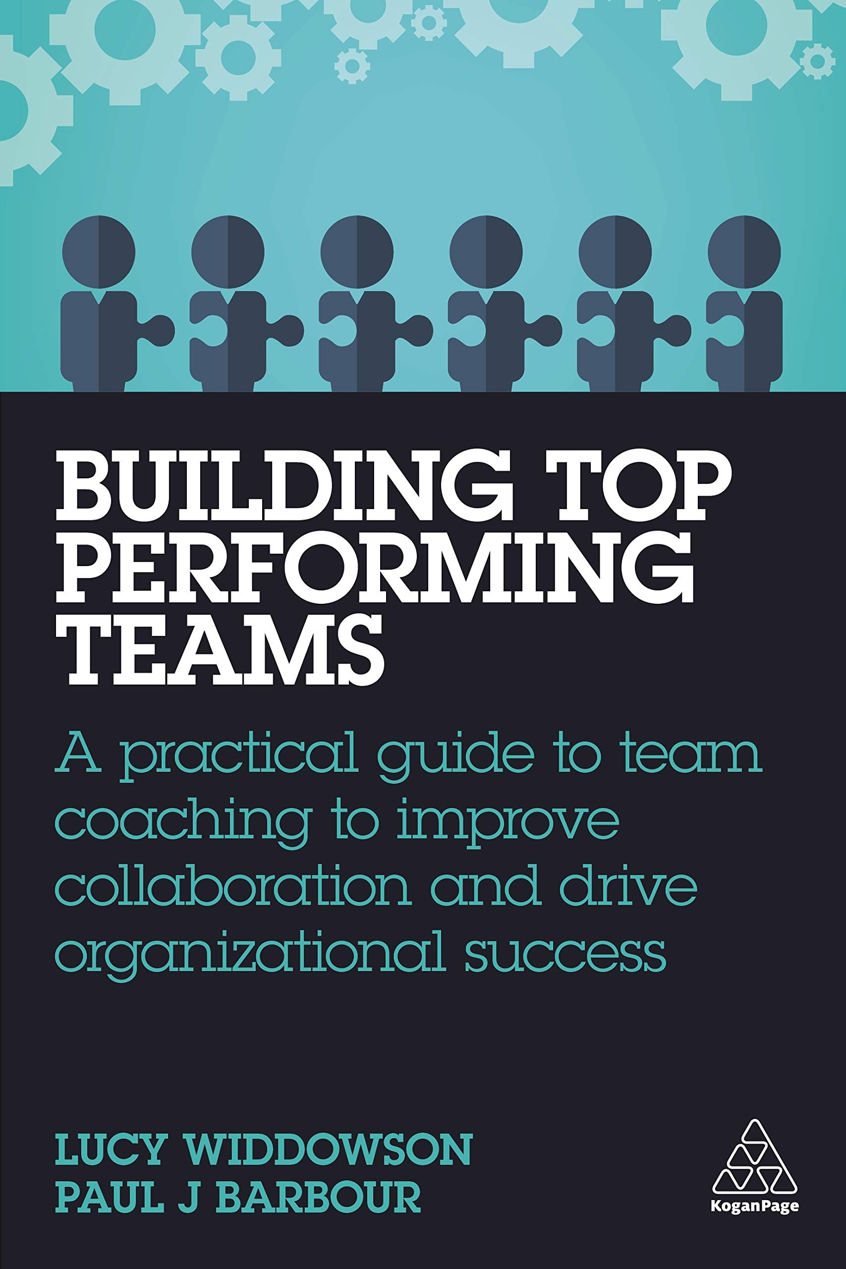 Building Top-Performing Teams: A Practical Guide to Team Coaching to Improve Collaboration and Drive Organizational Success Business, Finance & Career