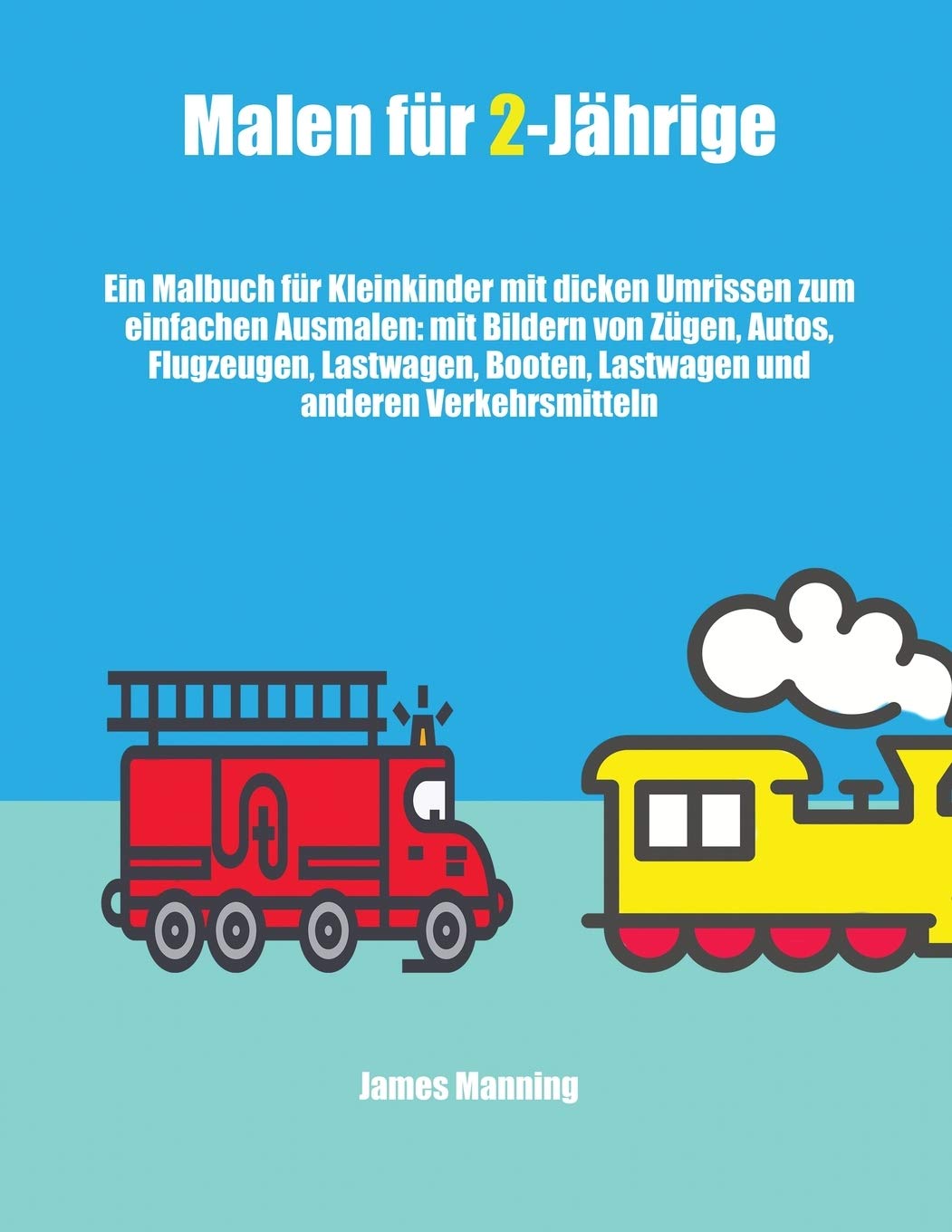Malen für 2-Jährige (Züge, Autos, Flugzeuge und Boote): Ein Malbuch für Kleinkinder mit dicken Umrissen zum einfachen Ausmalen: mit Bildern von Zügen, Tiptoi & Games