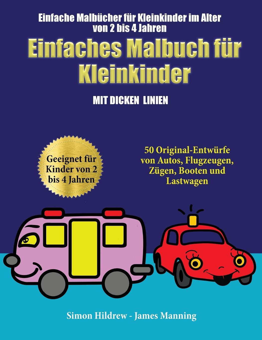 Einfache Malbücher für Kleinkinder im Alter von 2 bis 4 Jahren: Ein Malbuch für Kleinkinder mit extra dicken Linien: 50 Original-Entwürfe von Autos, F Children's books