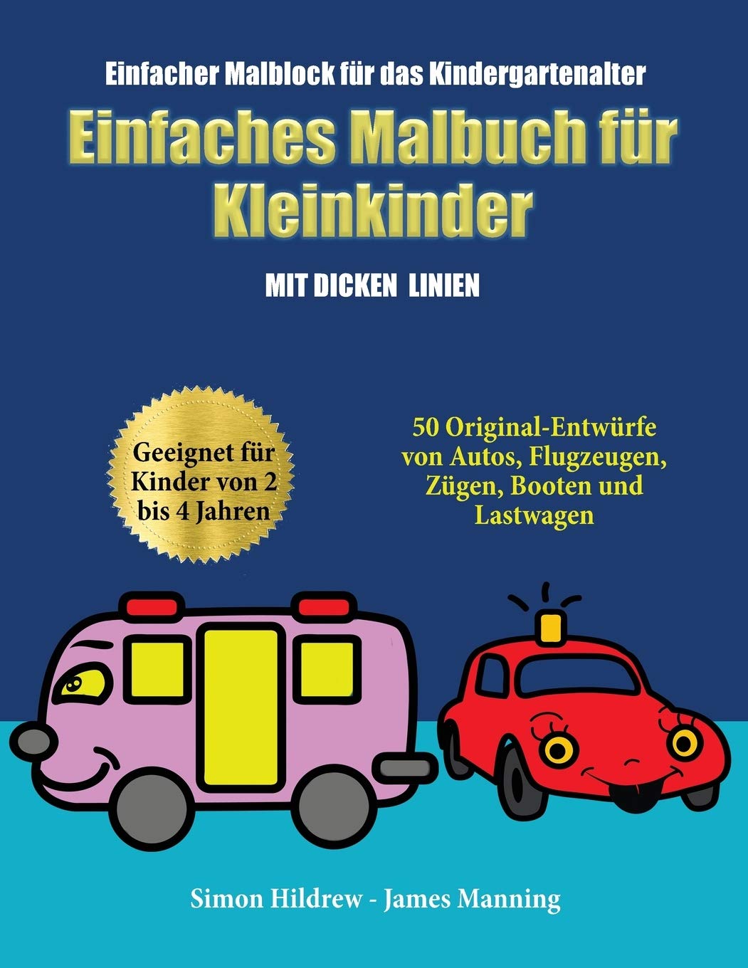 Einfacher Malblock für das Kindergartenalter: Ein Malbuch für Kleinkinder mit extra dicken Linien: 50 Original-Entwürfe von Autos, Flugzeugen, Zügen, Children's books