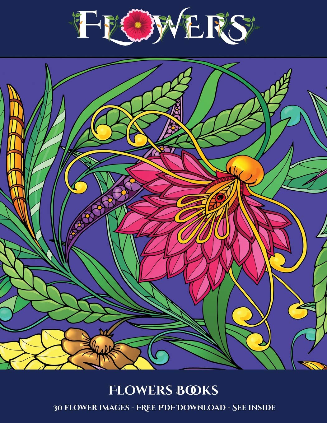 Flowers Books: Advanced coloring (colouring) books for adults with 30 coloring pages: Flowers (Adult colouring (coloring) books) Film, Art & Culture