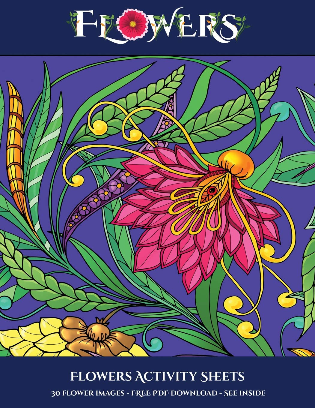Flowers Activity Sheets: Advanced coloring (colouring) books for adults with 30 coloring pages: Flowers (Adult colouring (coloring) books) Film, Art & Culture