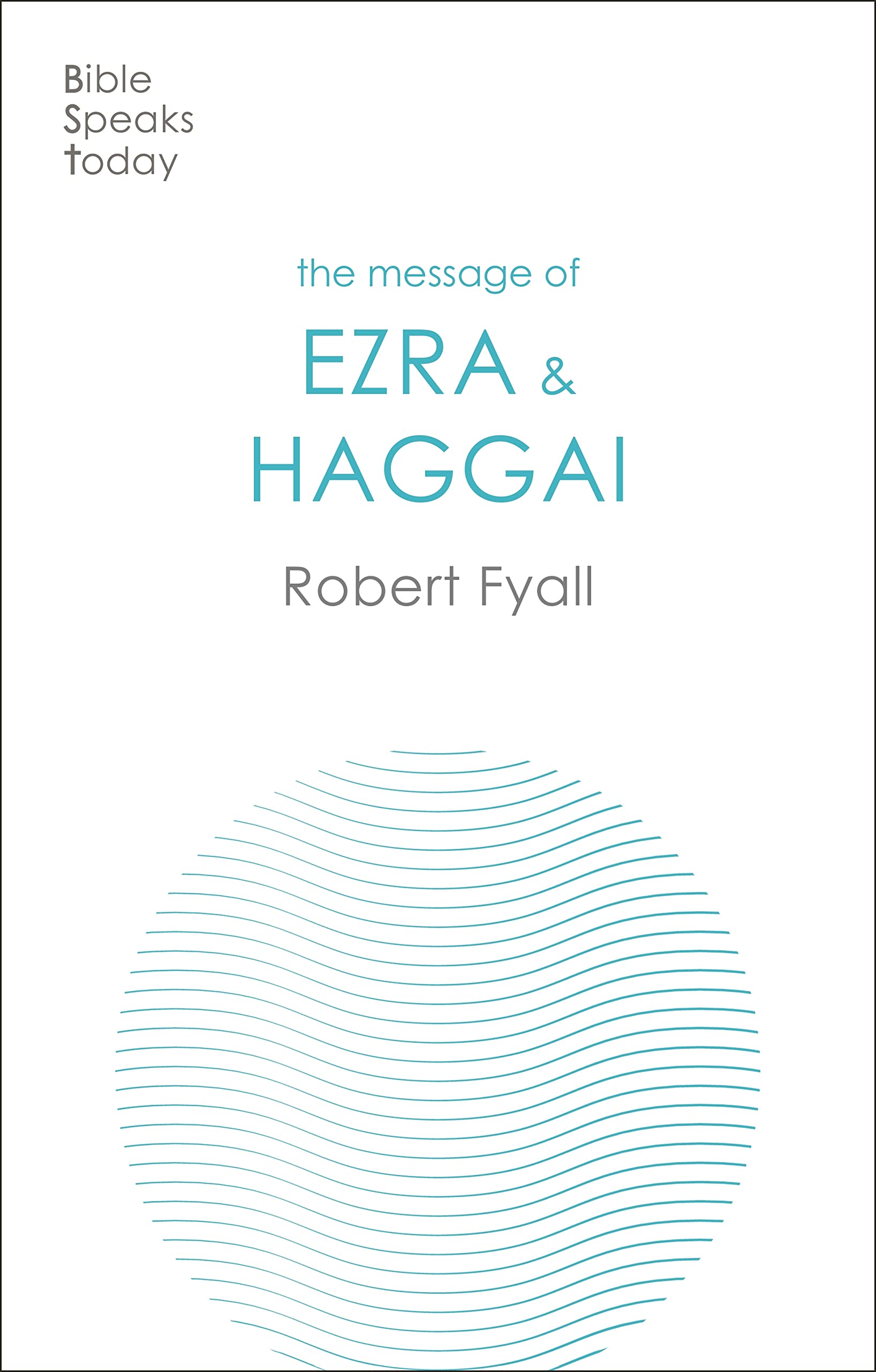 The Message of Ezra & Haggai: Building For God (The Bible Speaks Today Old Testament) Religion & Esotericism