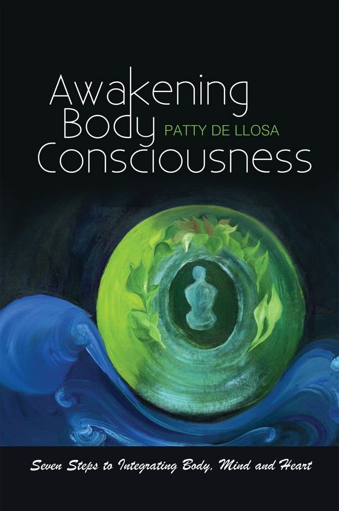 Awakening Body Consciousness: Seven Steps to Integrating Body, Mind and Heart Philosophy